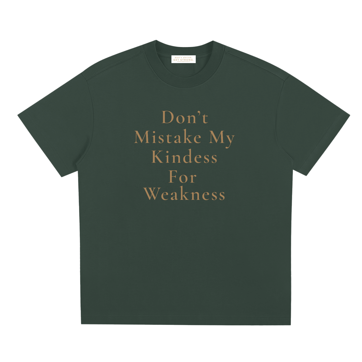 Don't Mistake My Kindness For Weakness Quick-Dry Tee