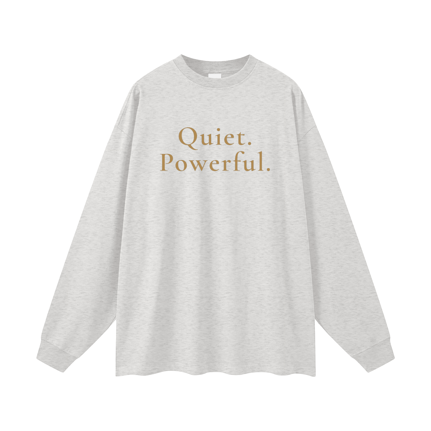 Quiet. Powerful. Oversized Long Sleeve Tee
