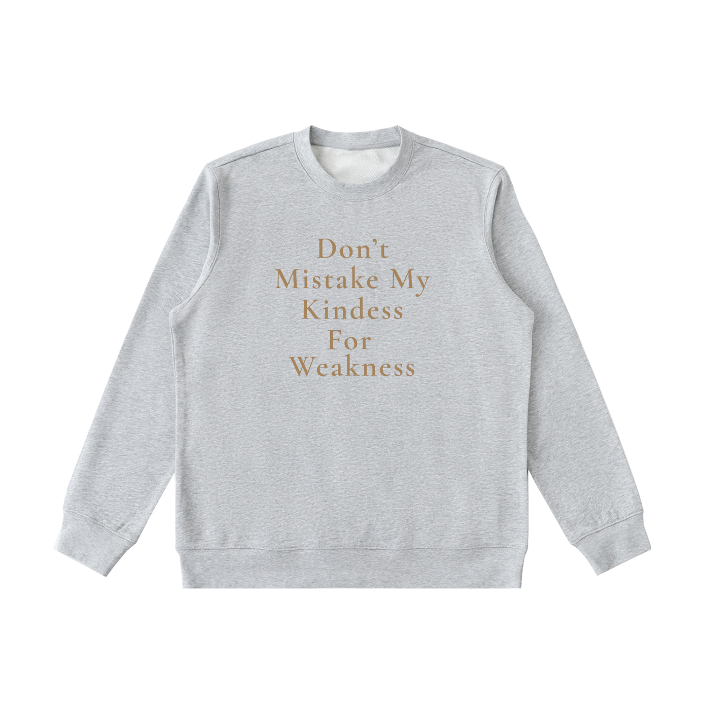 Don't Mistake My Kindness For Weakness Heavyweight Crewneck Sweatshirt