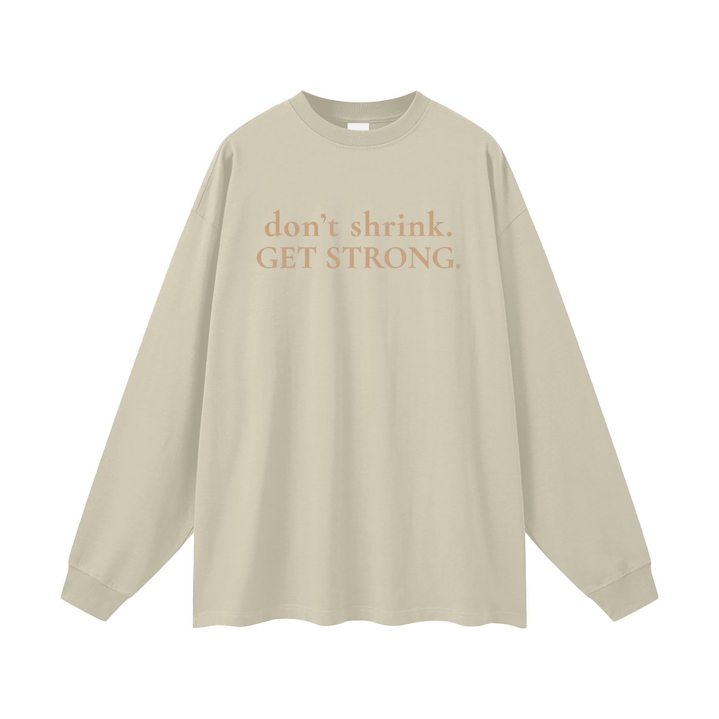 OG Don't Shrink. Get Strong. Oversized Long Sleeve Tee