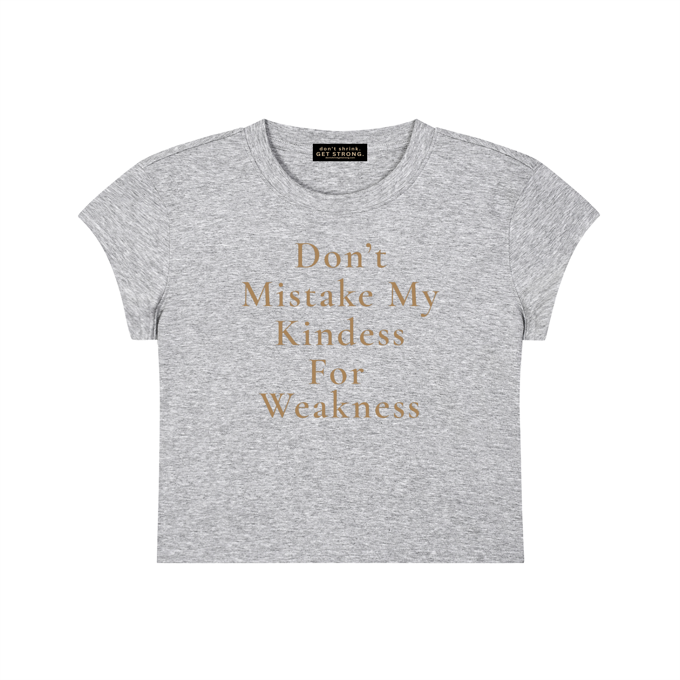 Don't Mistake My Kindness For Weakness Capped Sleeve Cropped Tee