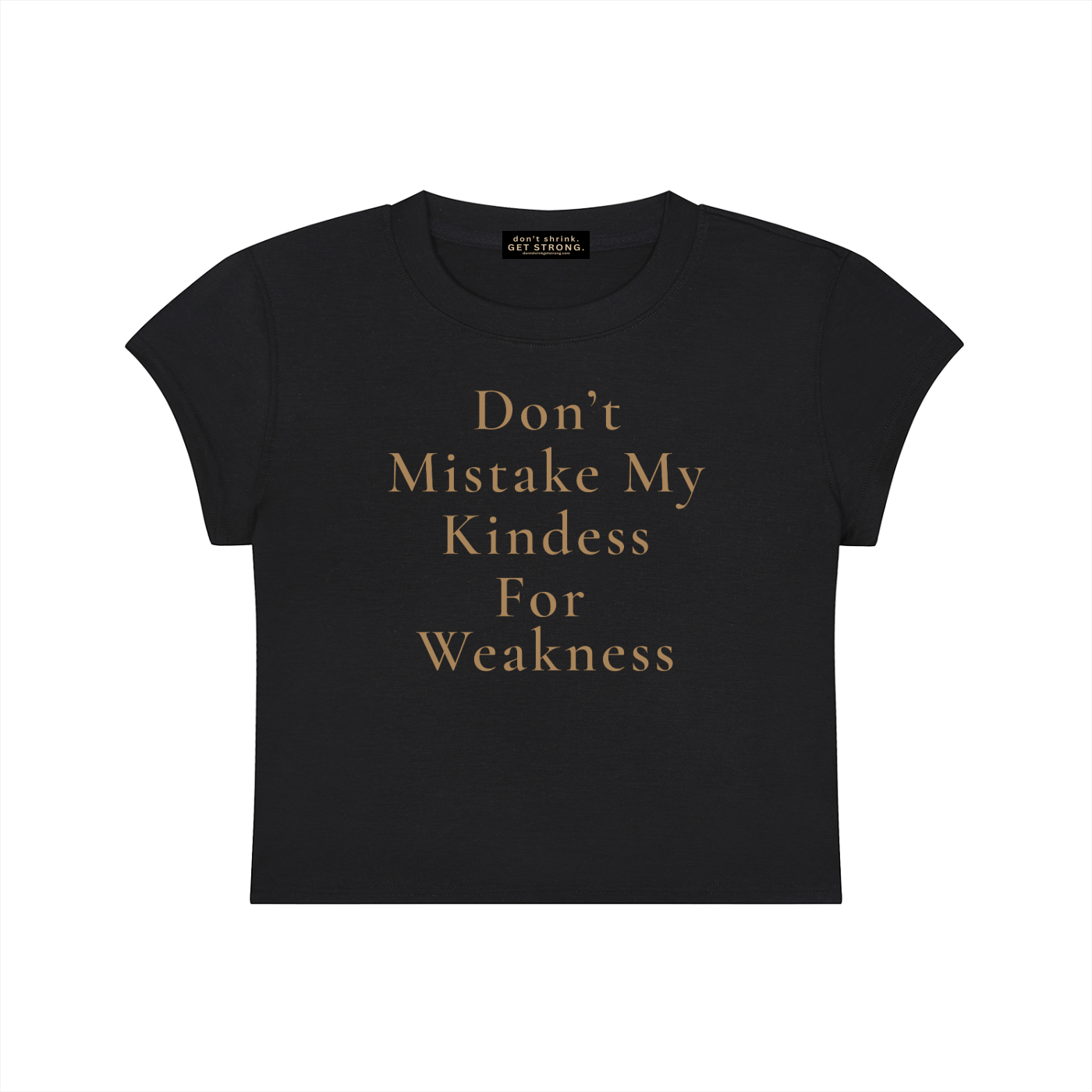 Don't Mistake My Kindness For Weakness Capped Sleeve Cropped Tee