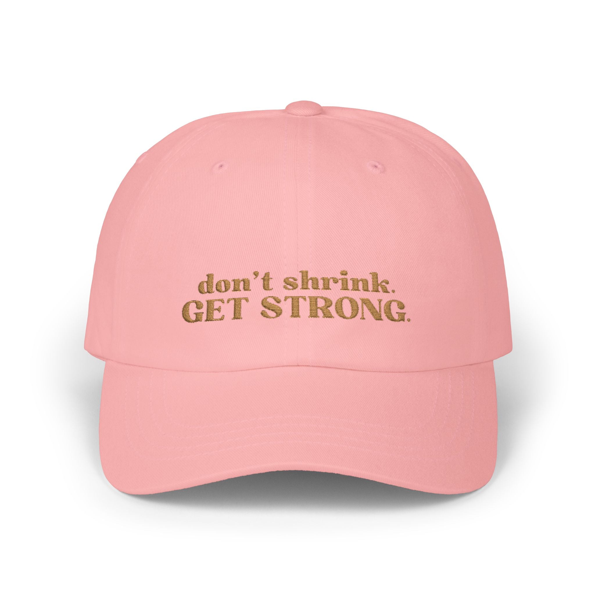 Don’t Shrink. Get Strong. Hat