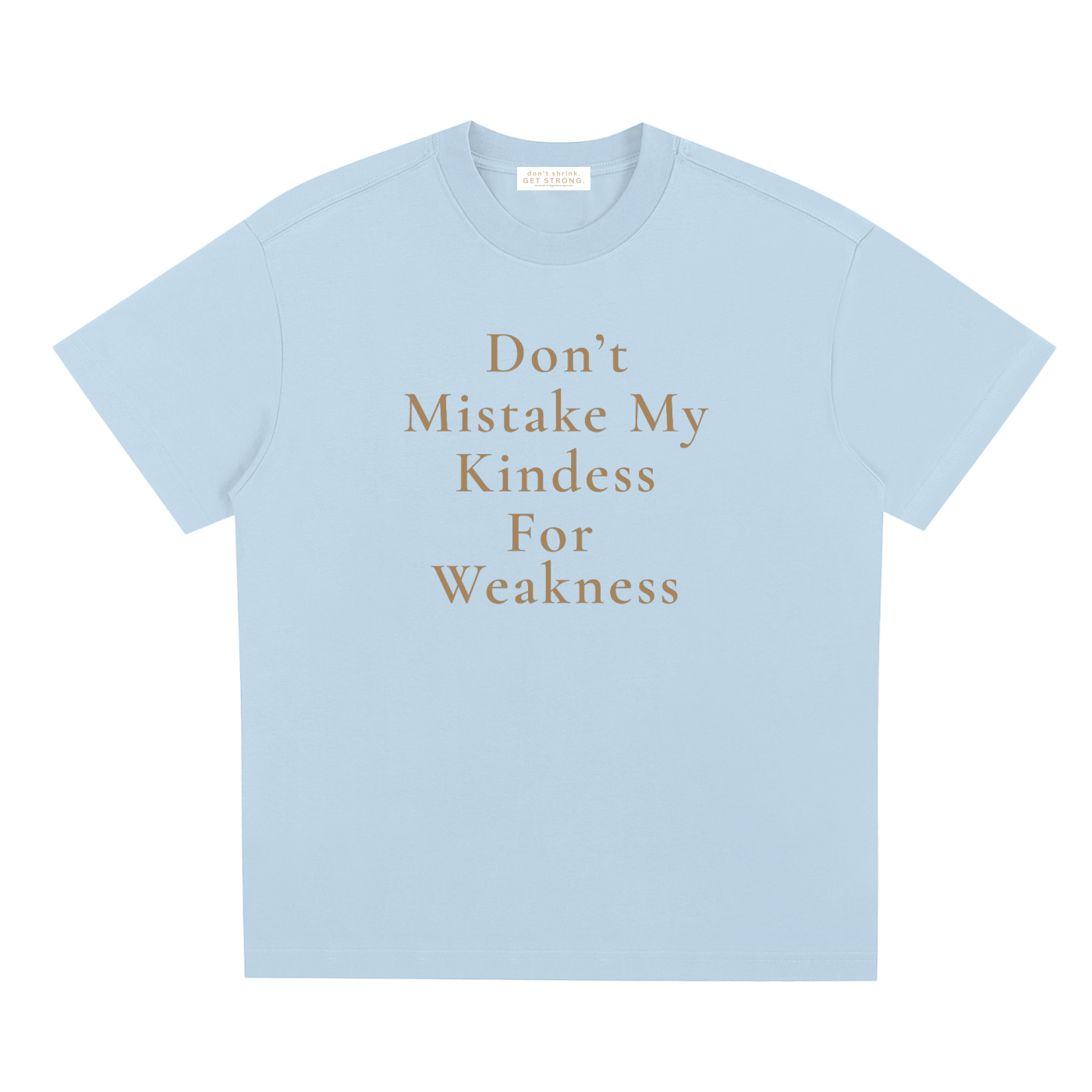 Don't Mistake My Kindness For Weakness Quick-Dry Tee