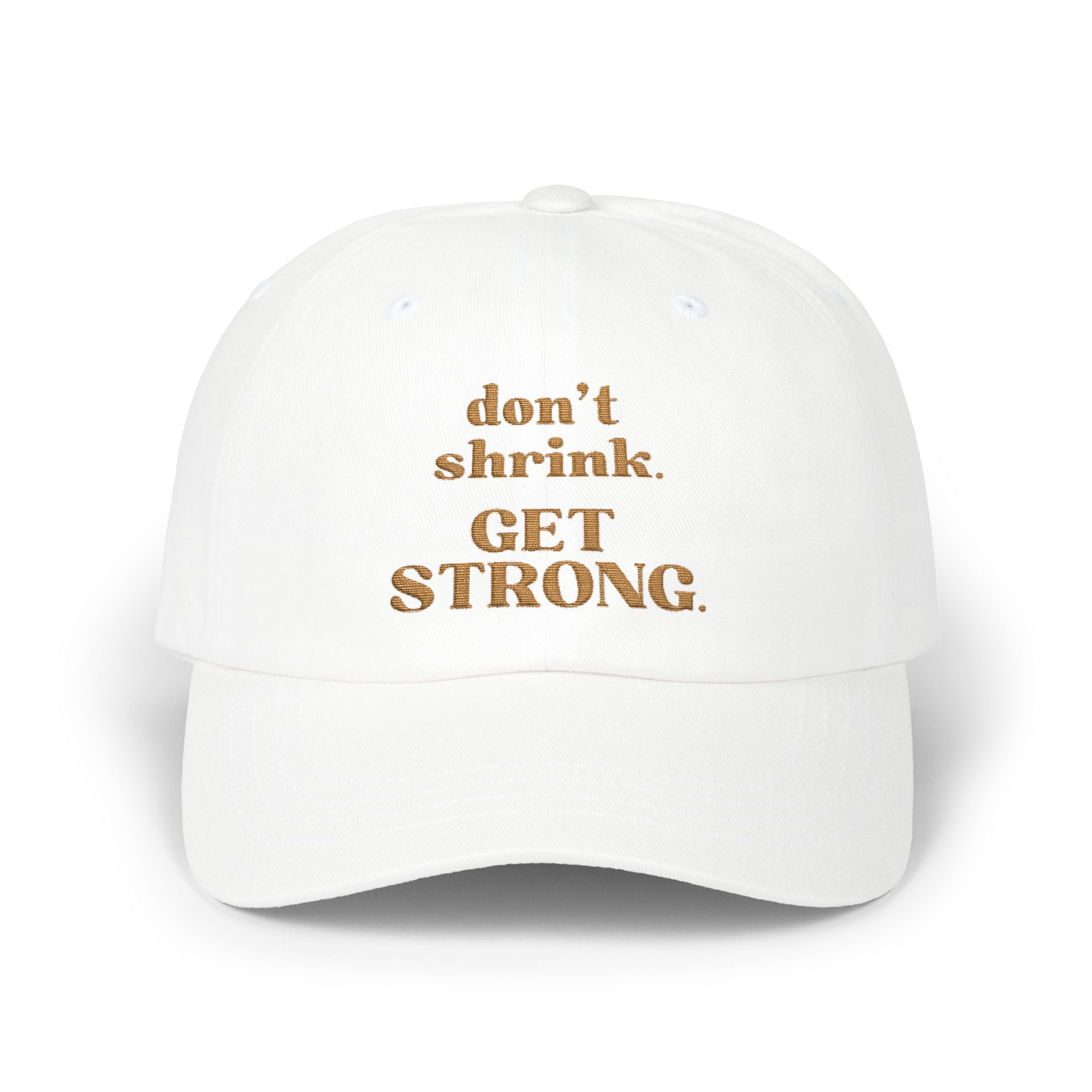 Don’t Shrink. Get Strong. Hat