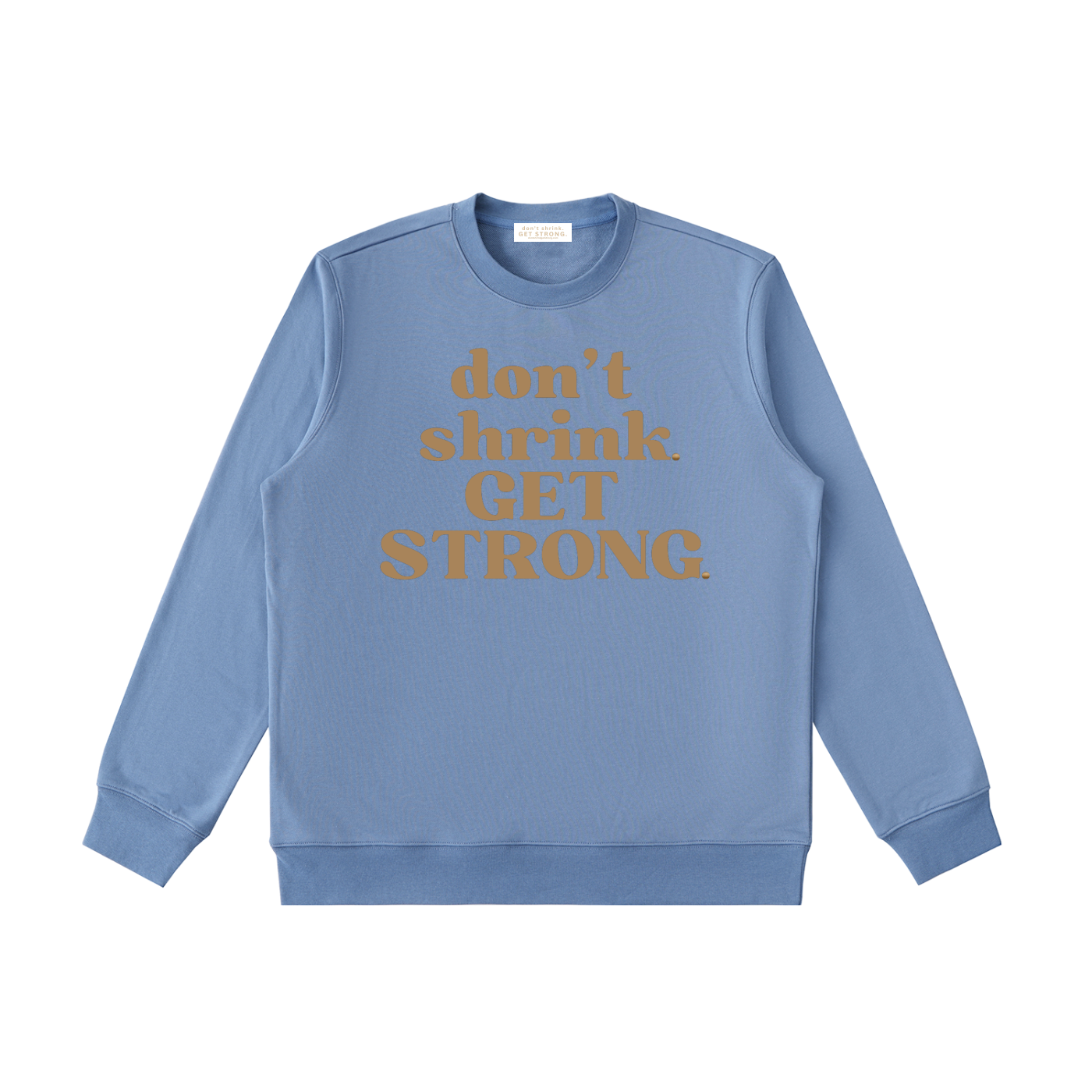 Don't Shrink. Get Strong. Crewneck Sweatshirt