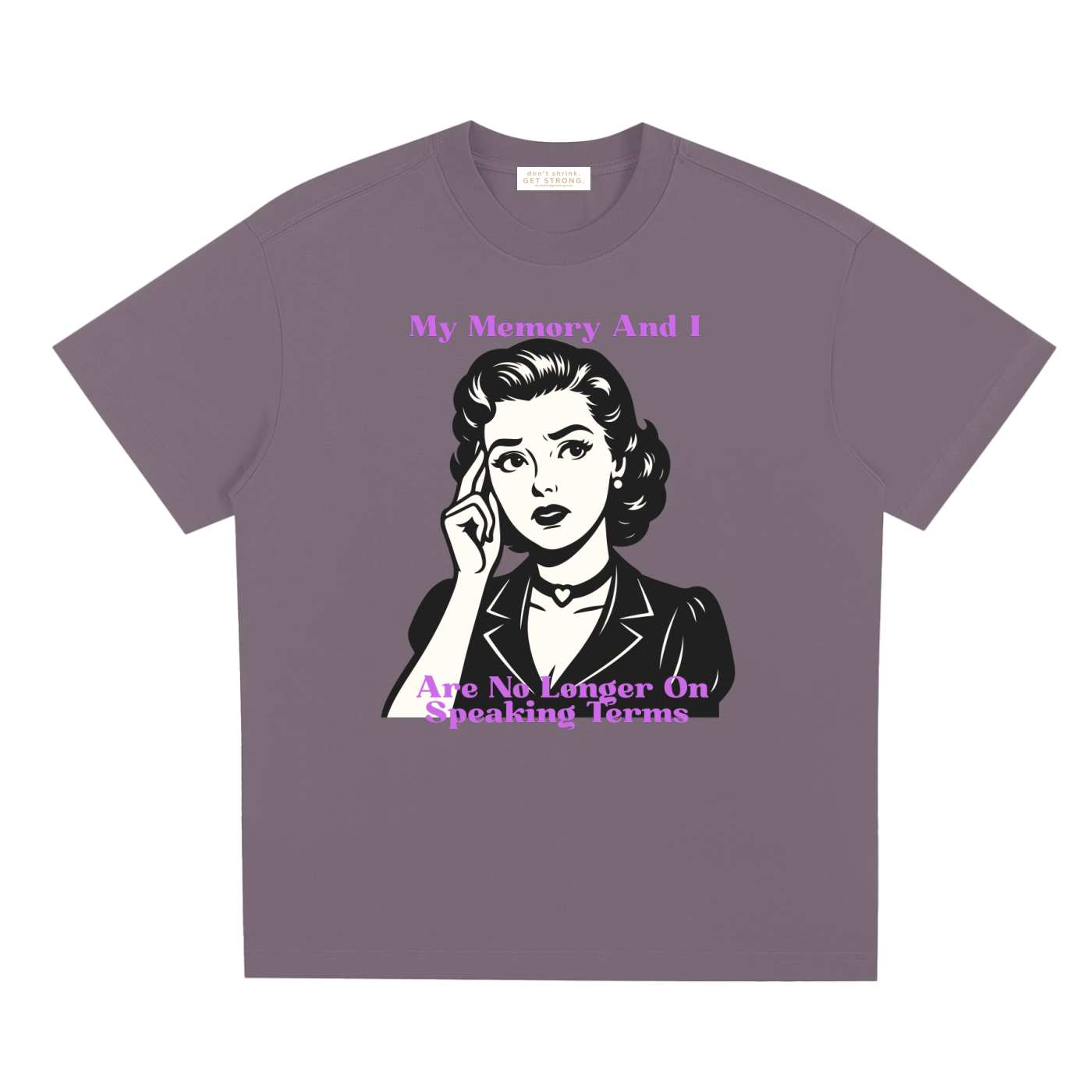 My Memory and I Are No Longer on Speaking Terms Quick-Dry Tee