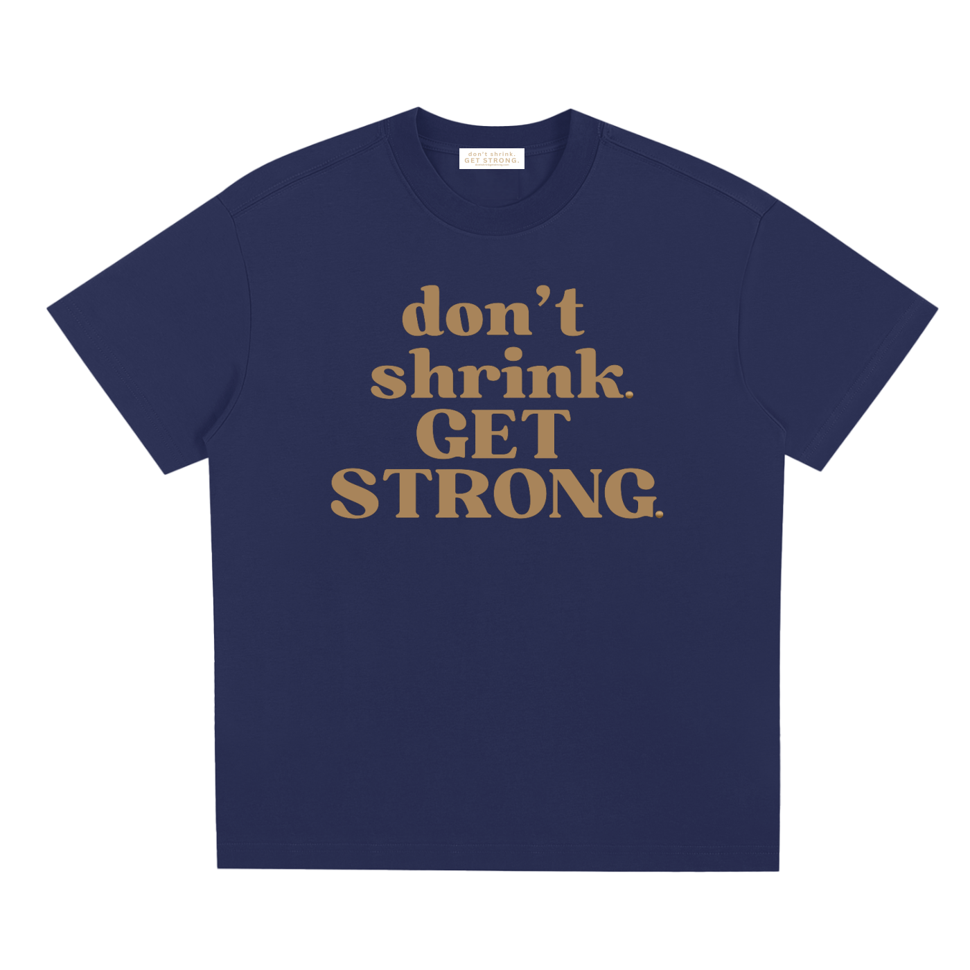 Don't Shrink. Get Strong. Quick-Dry Tee