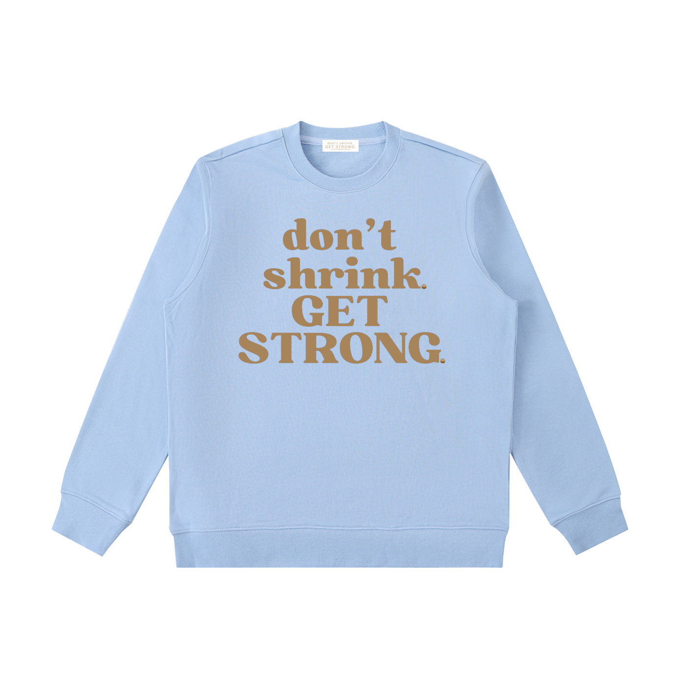 Don't Shrink. Get Strong. Crewneck Sweatshirt