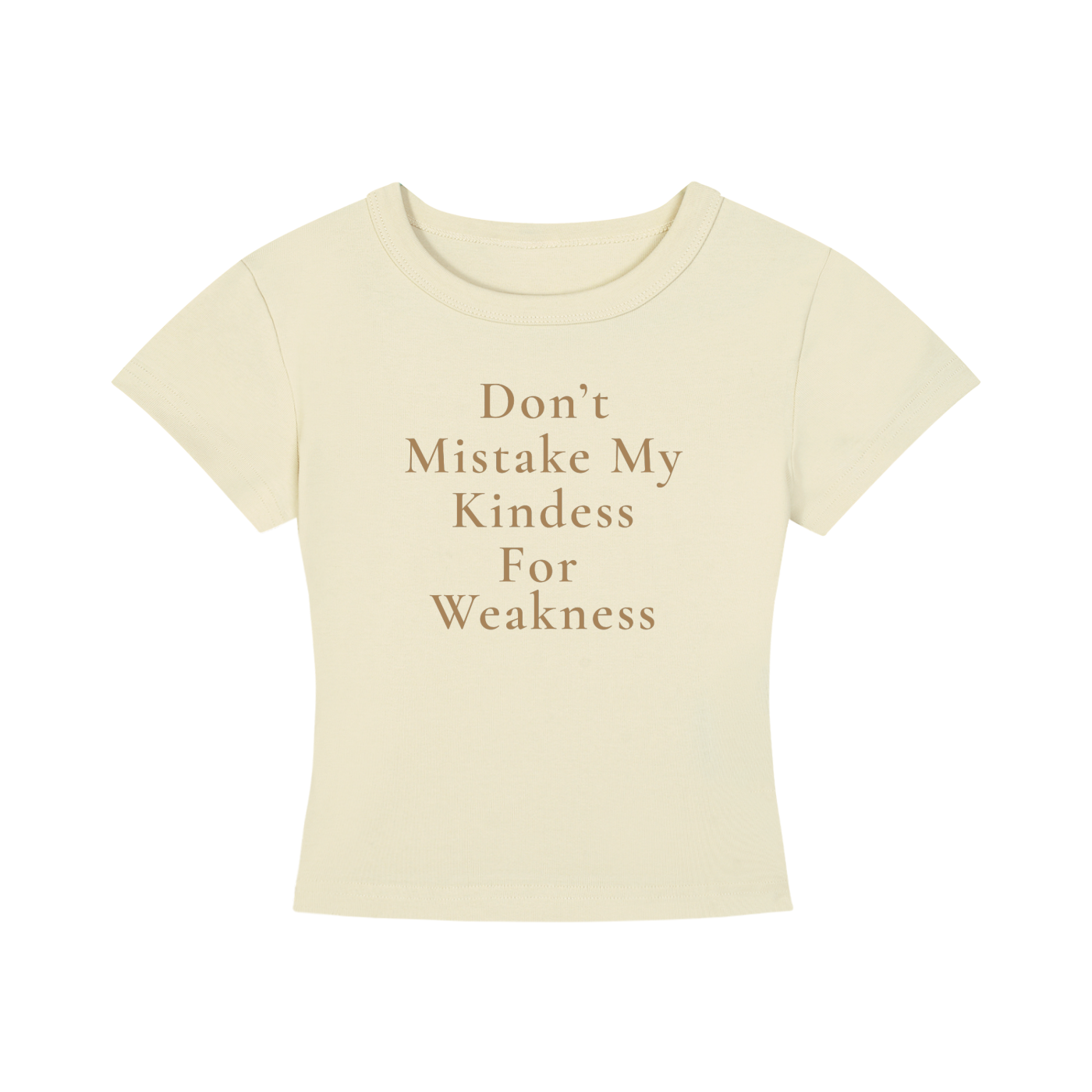 Don't Mistake My Kindness for Weakness Cropped Tee