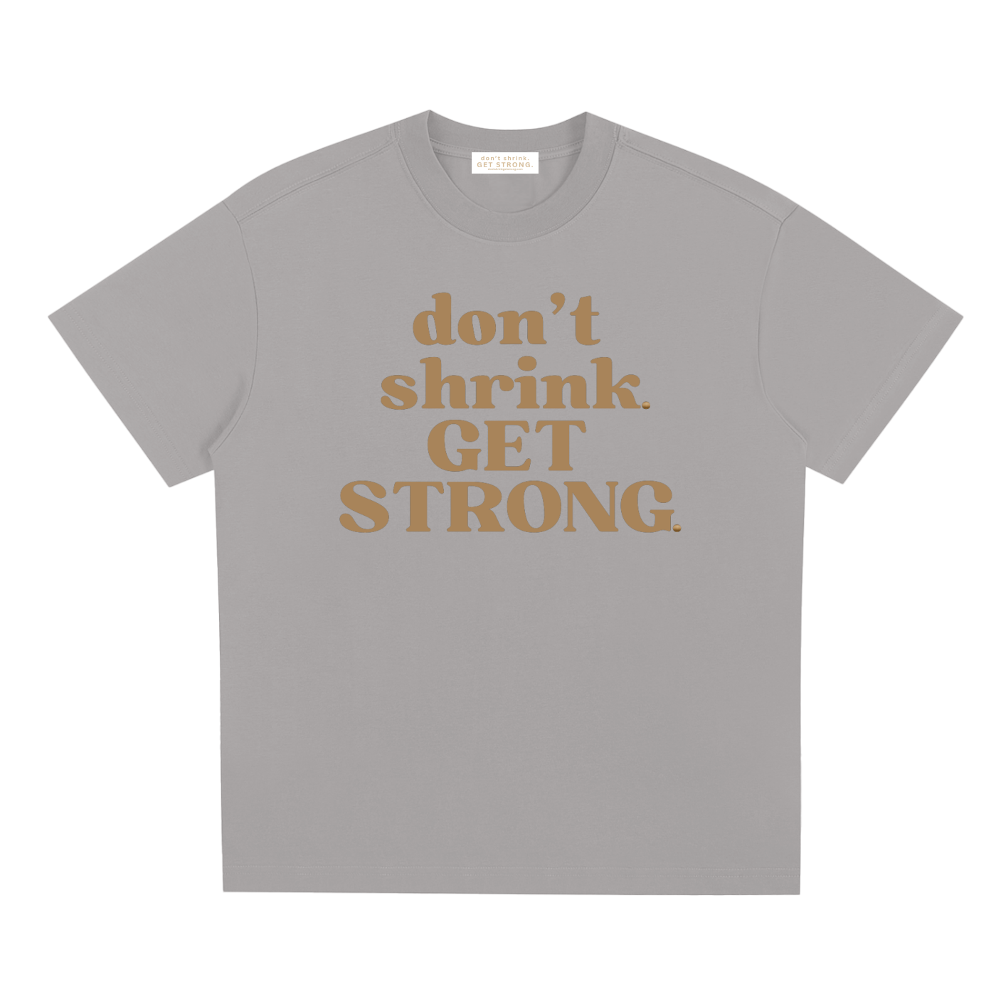 Don't Shrink. Get Strong. Quick-Dry Tee