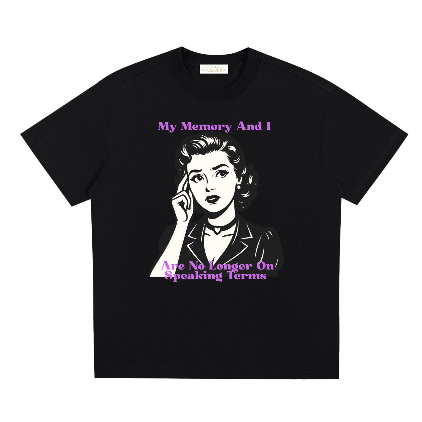 My Memory and I Are No Longer on Speaking Terms Quick-Dry Tee