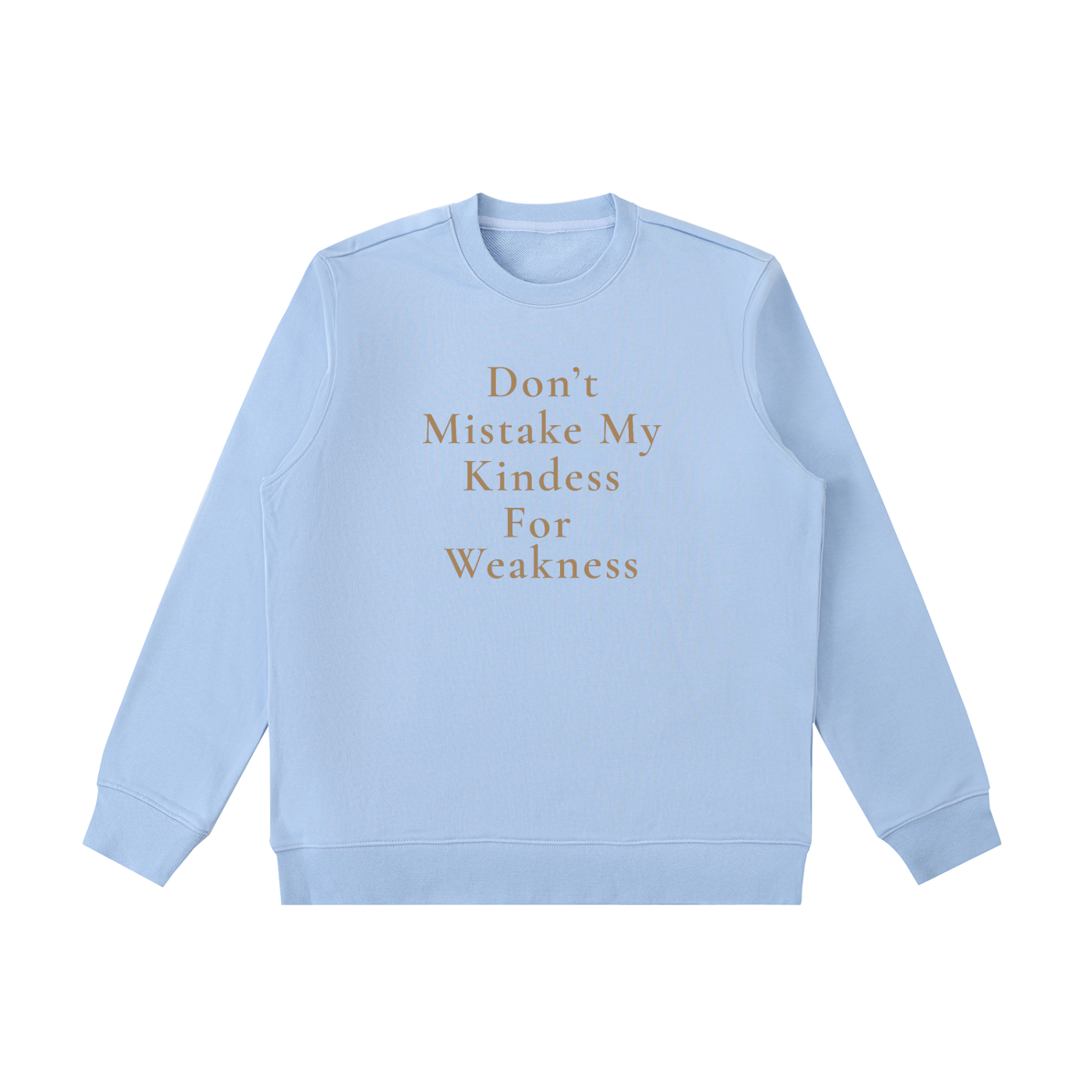 Don't Mistake My Kindness For Weakness Heavyweight Crewneck Sweatshirt