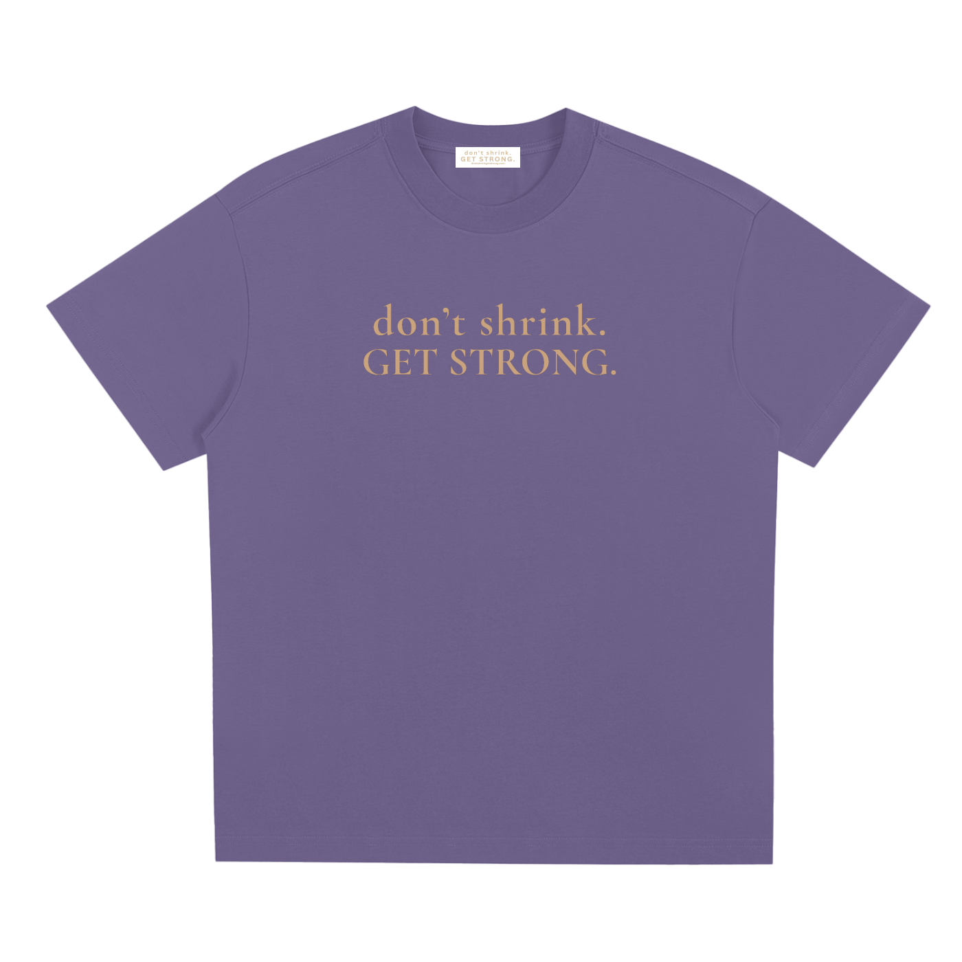OG Don't Shrink. Get Strong. Quick-Dry Tee
