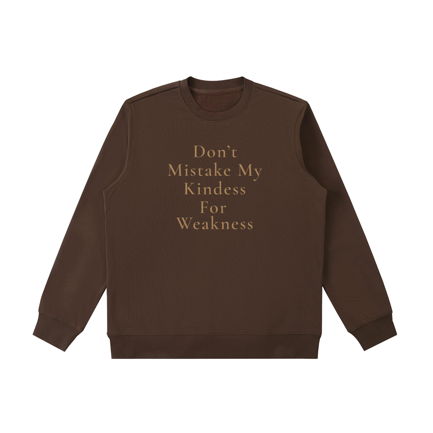 Don't Mistake My Kindness For Weakness Heavyweight Crewneck Sweatshirt