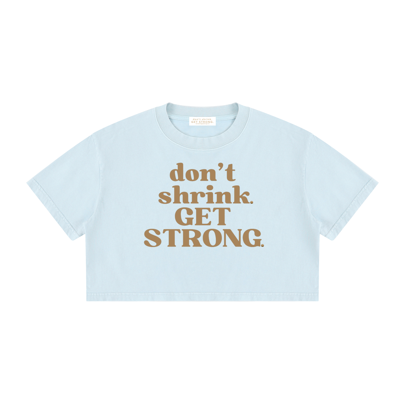 Don't Shrink. Get Strong. Cropped Boxy Tee