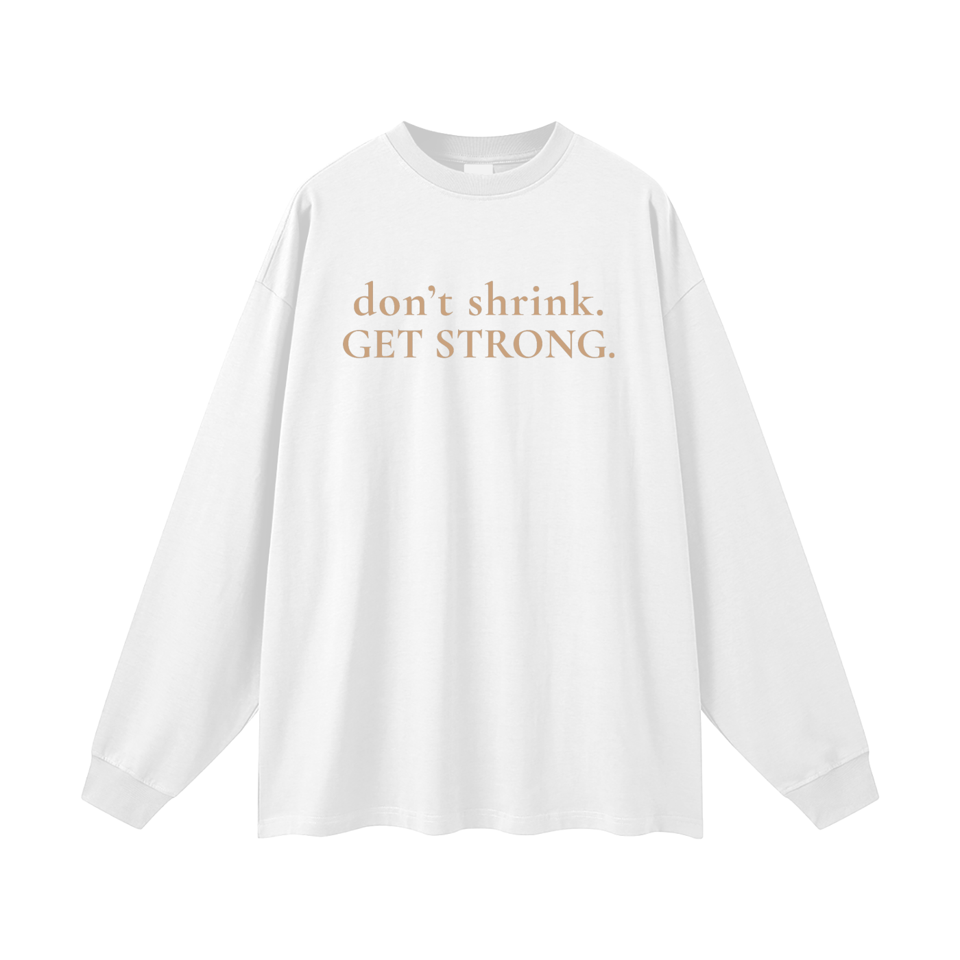OG Don't Shrink. Get Strong. Oversized Long Sleeve Tee