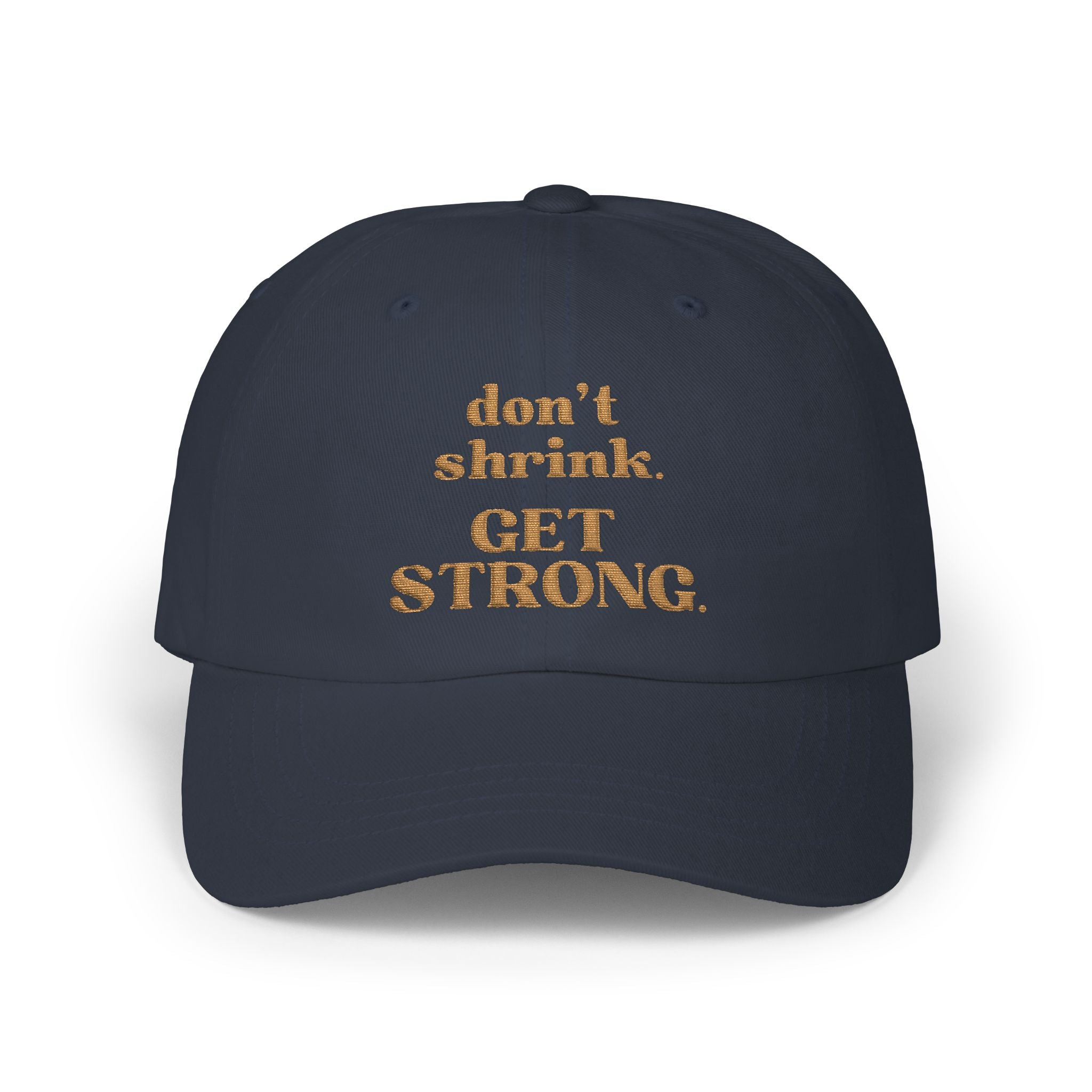 Don’t Shrink. Get Strong. Hat