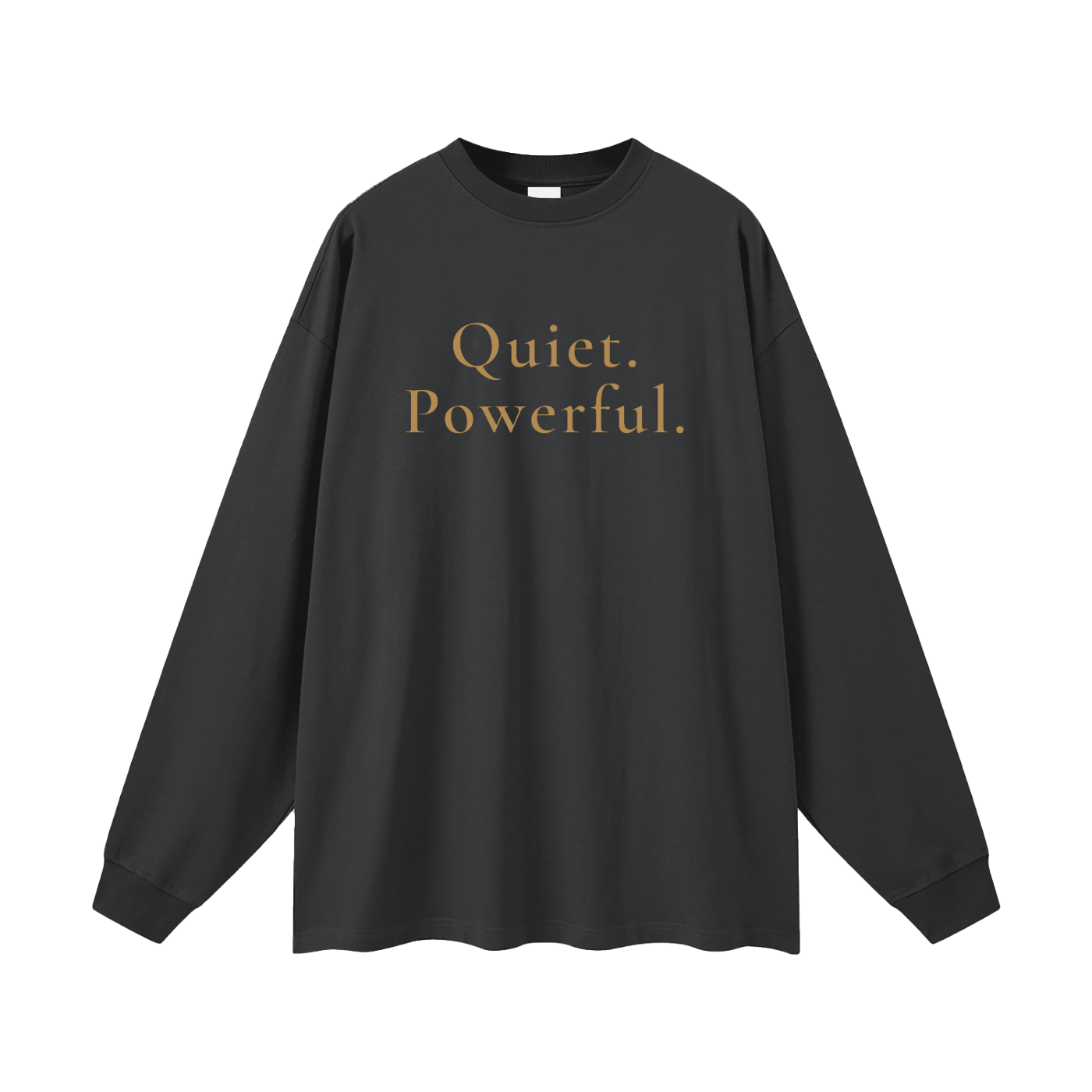 Quiet. Powerful. Oversized Long Sleeve Tee