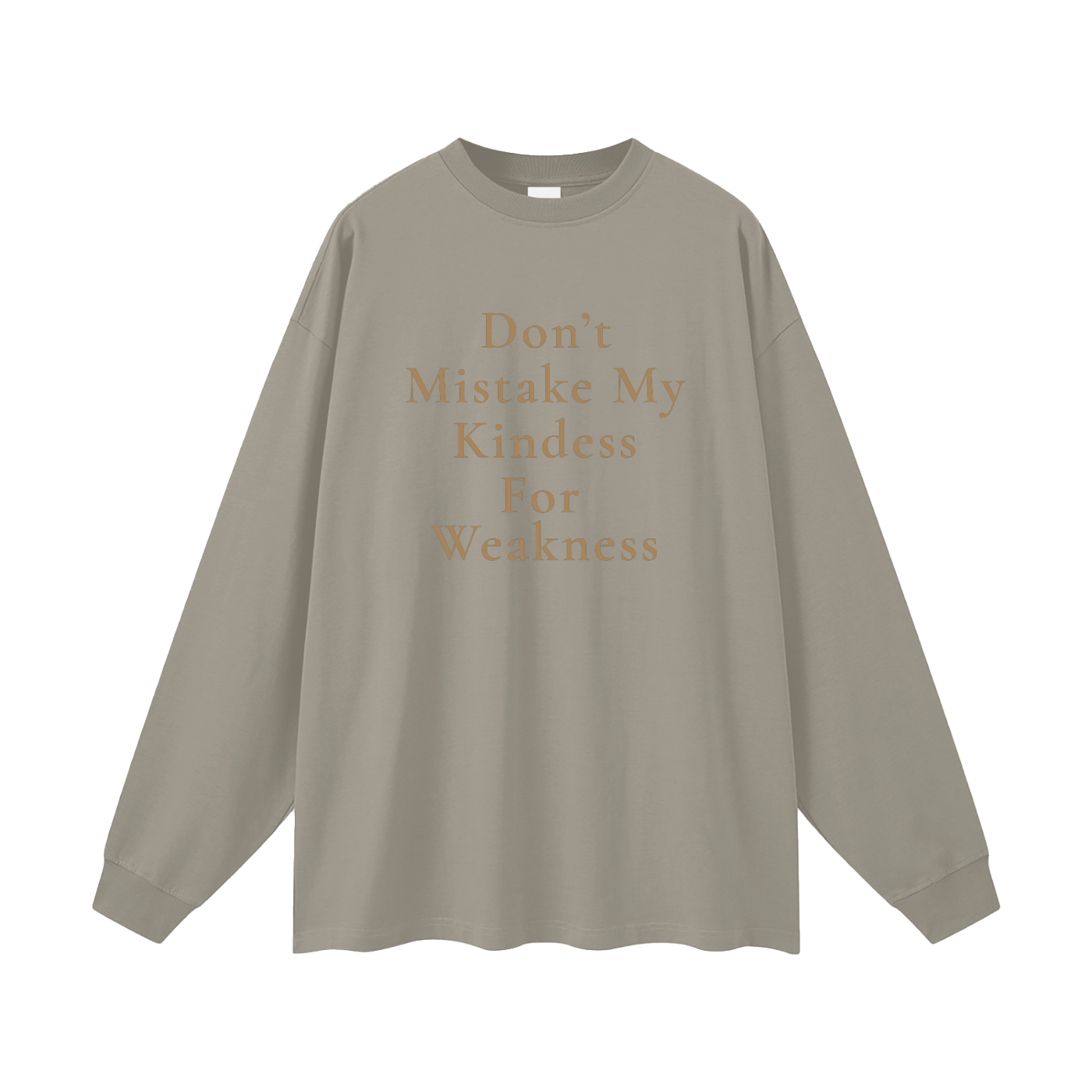 Don't Mistake My Kindness For Weakness Oversized Long Sleeve Tee
