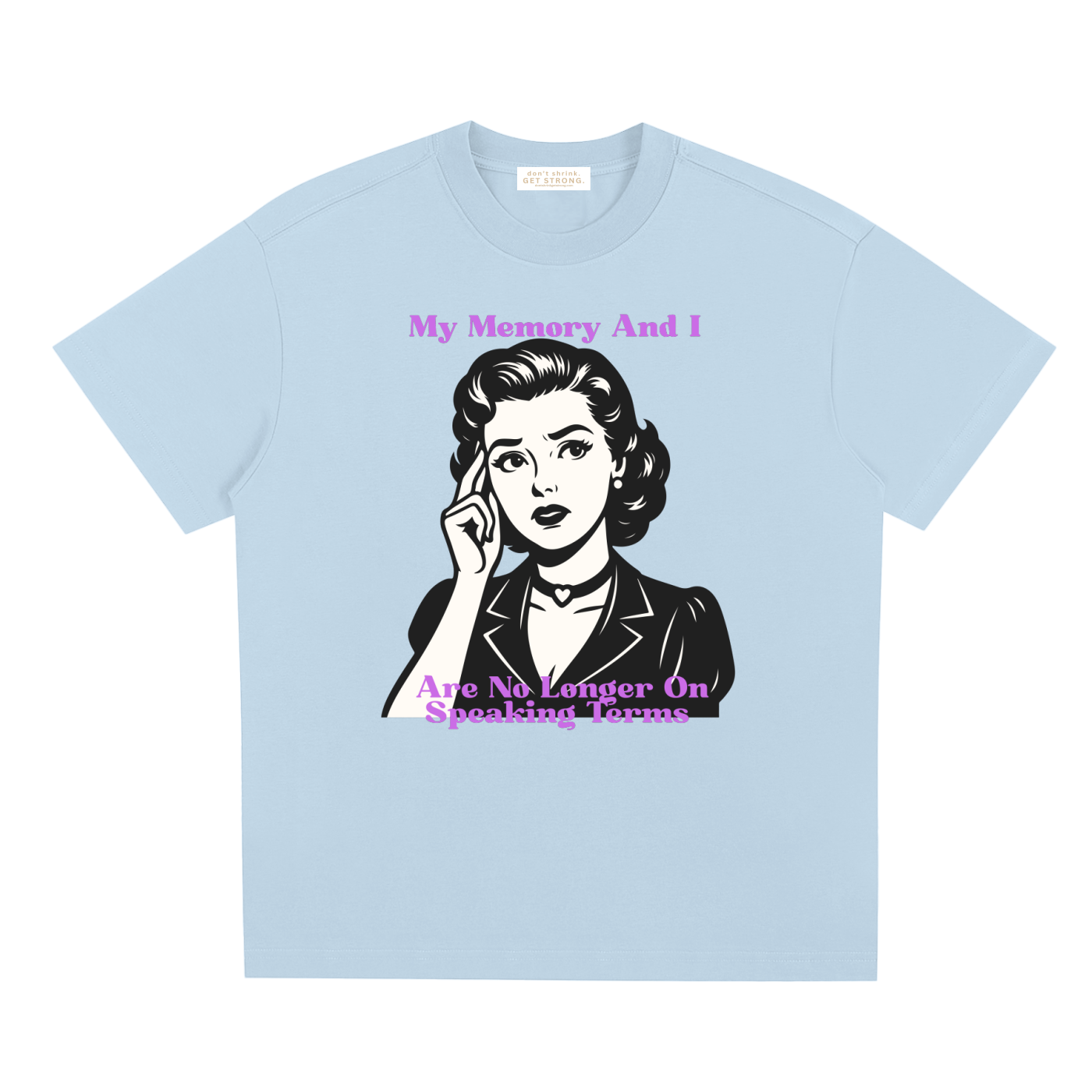 My Memory and I Are No Longer on Speaking Terms Quick-Dry Tee