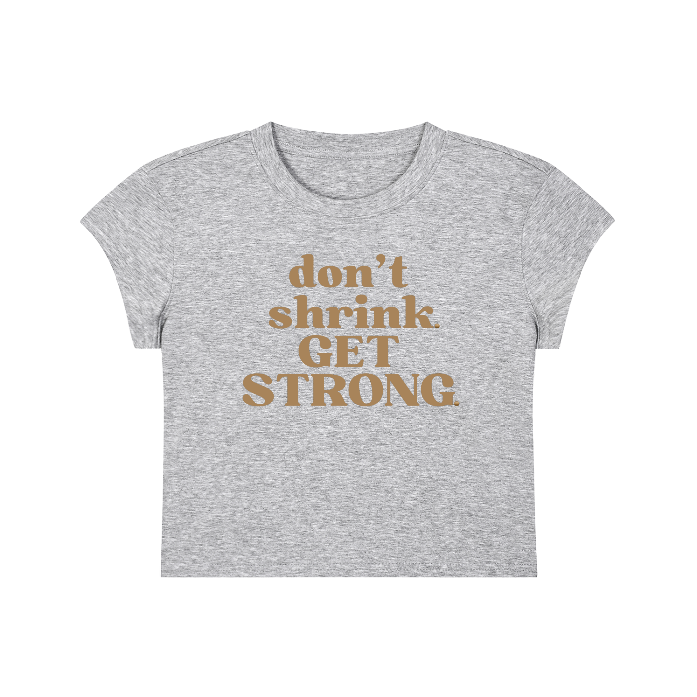 Don't Shrink. Get Strong. Capped Sleeve Crop Tee