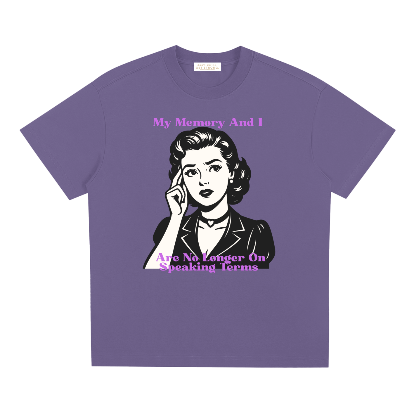 My Memory and I Are No Longer on Speaking Terms Quick-Dry Tee