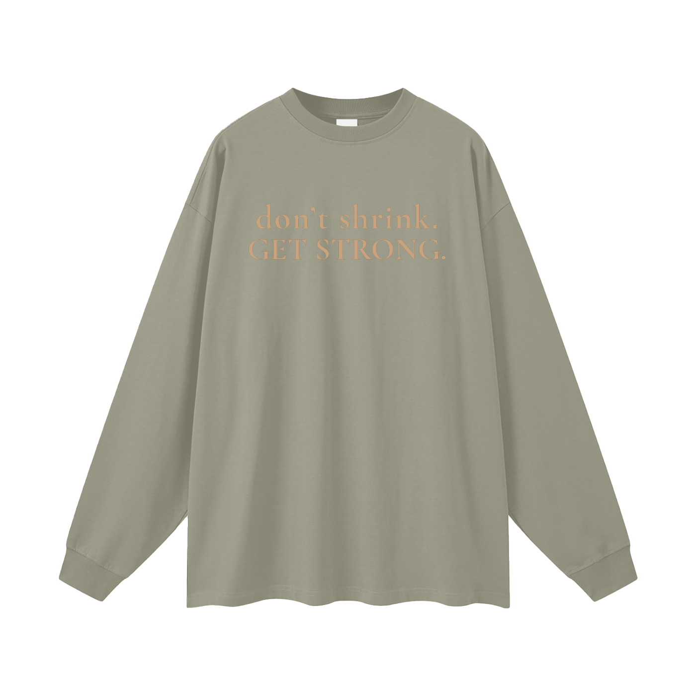 OG Don't Shrink. Get Strong. Oversized Long Sleeve Tee