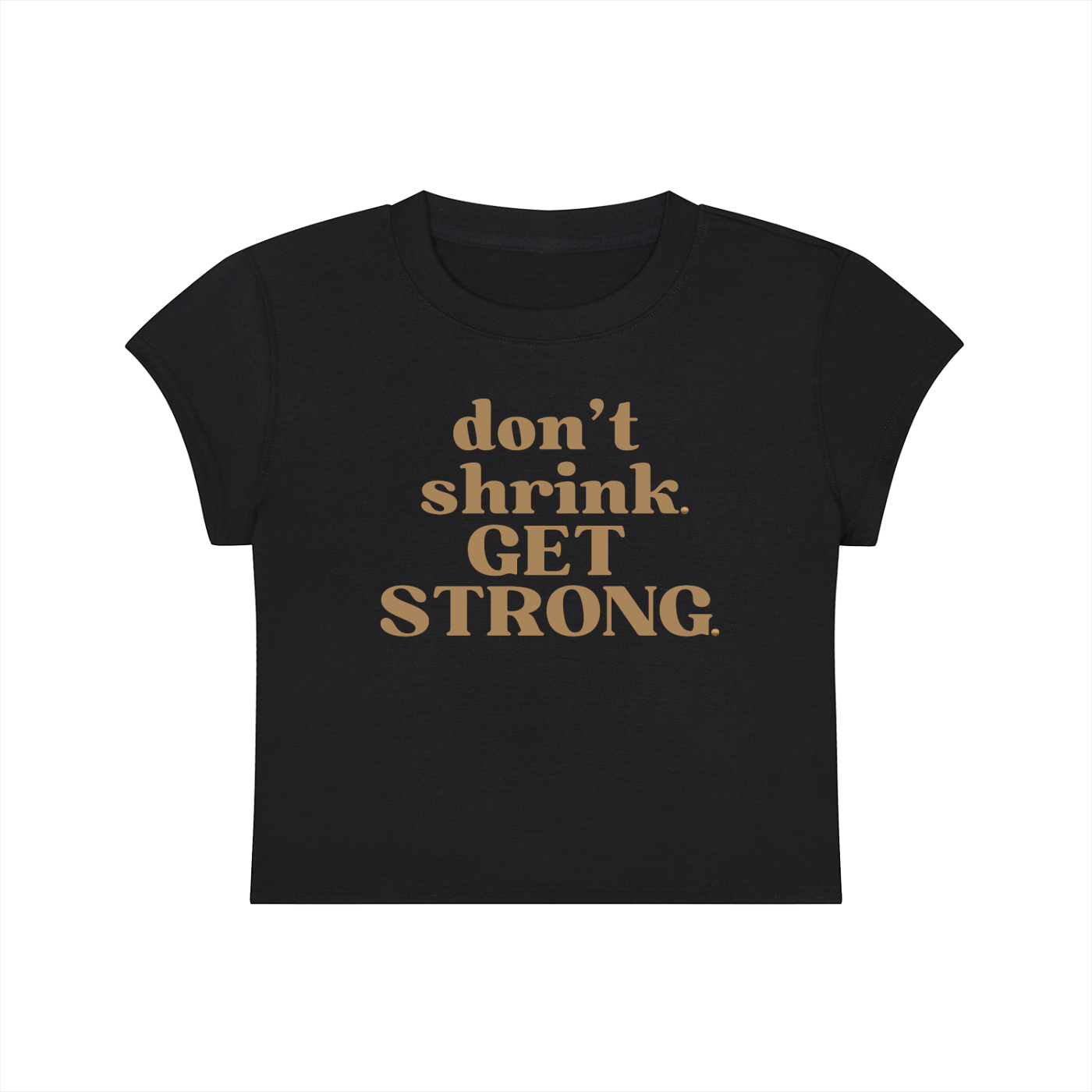 Don't Shrink. Get Strong. Capped Sleeve Crop Tee