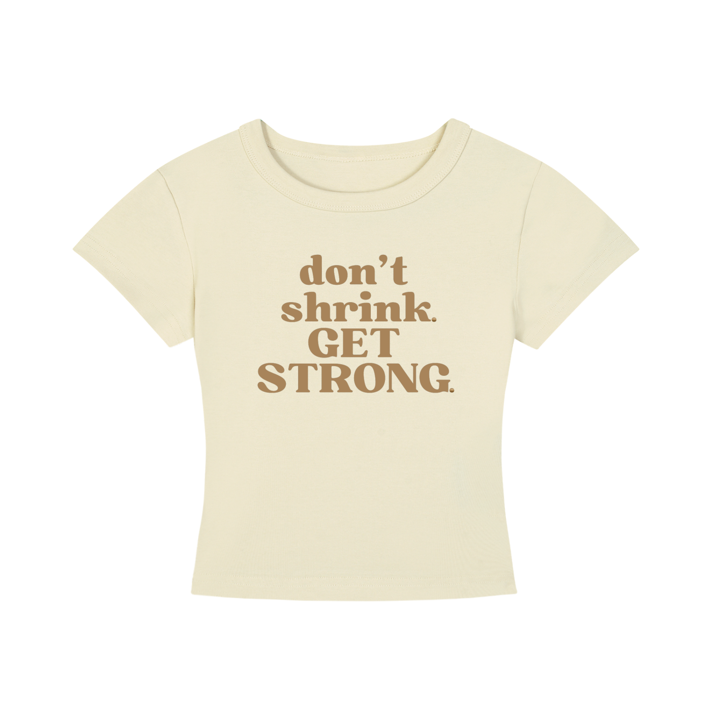 Don't Shrink. Get Strong. Cropped Tee