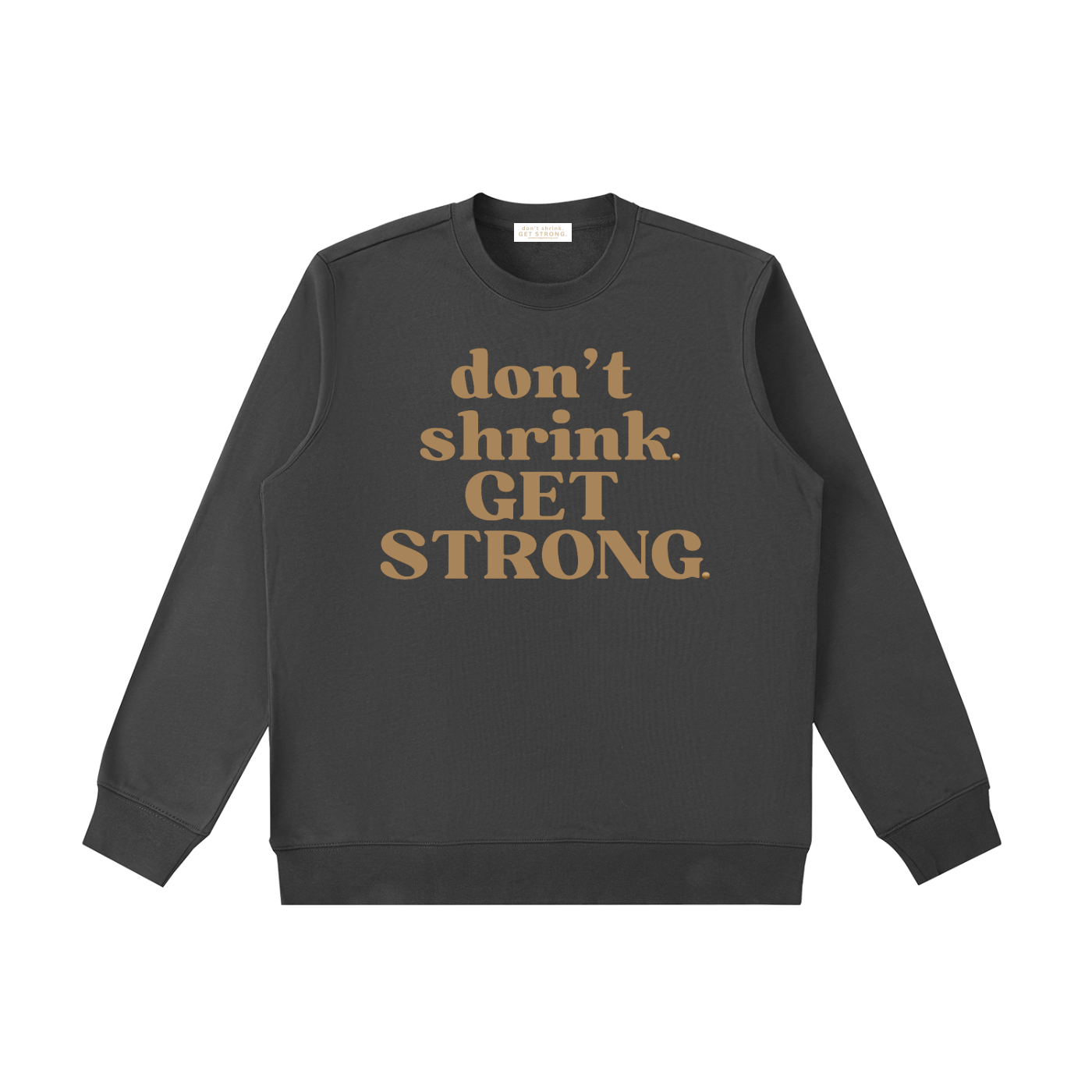 Don't Shrink. Get Strong. Crewneck Sweatshirt