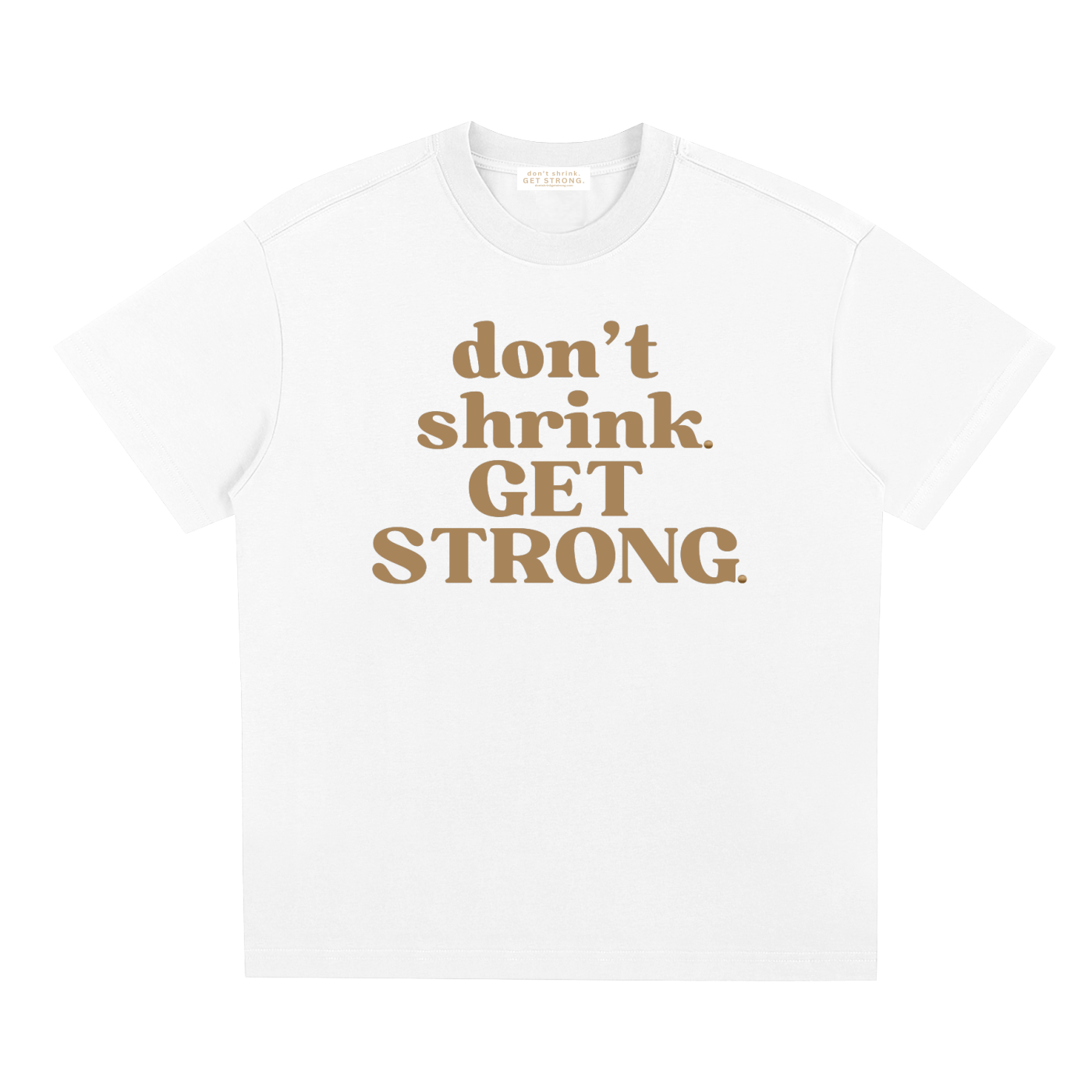 Don't Shrink. Get Strong. Quick-Dry Tee