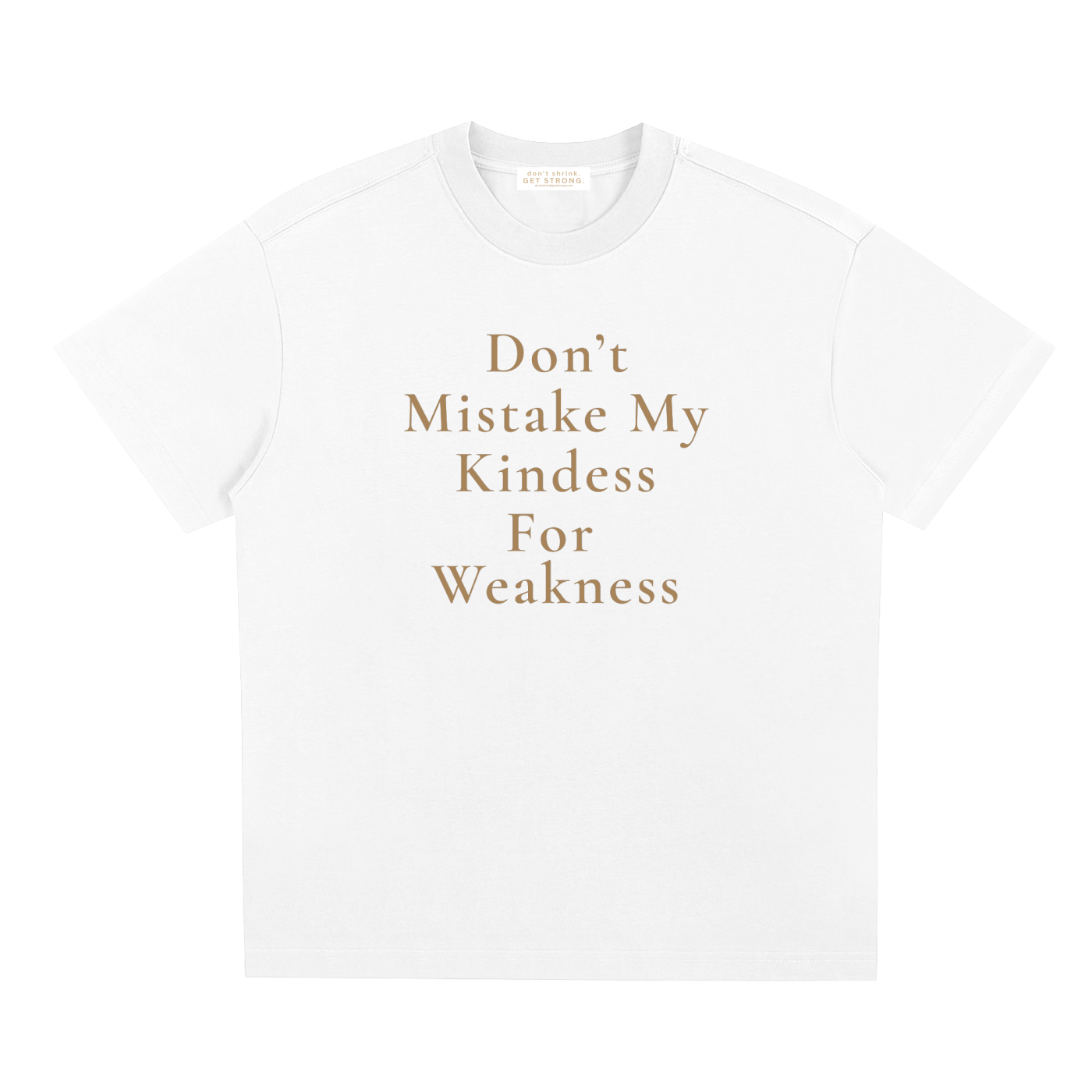 Don't Mistake My Kindness For Weakness Quick-Dry Tee