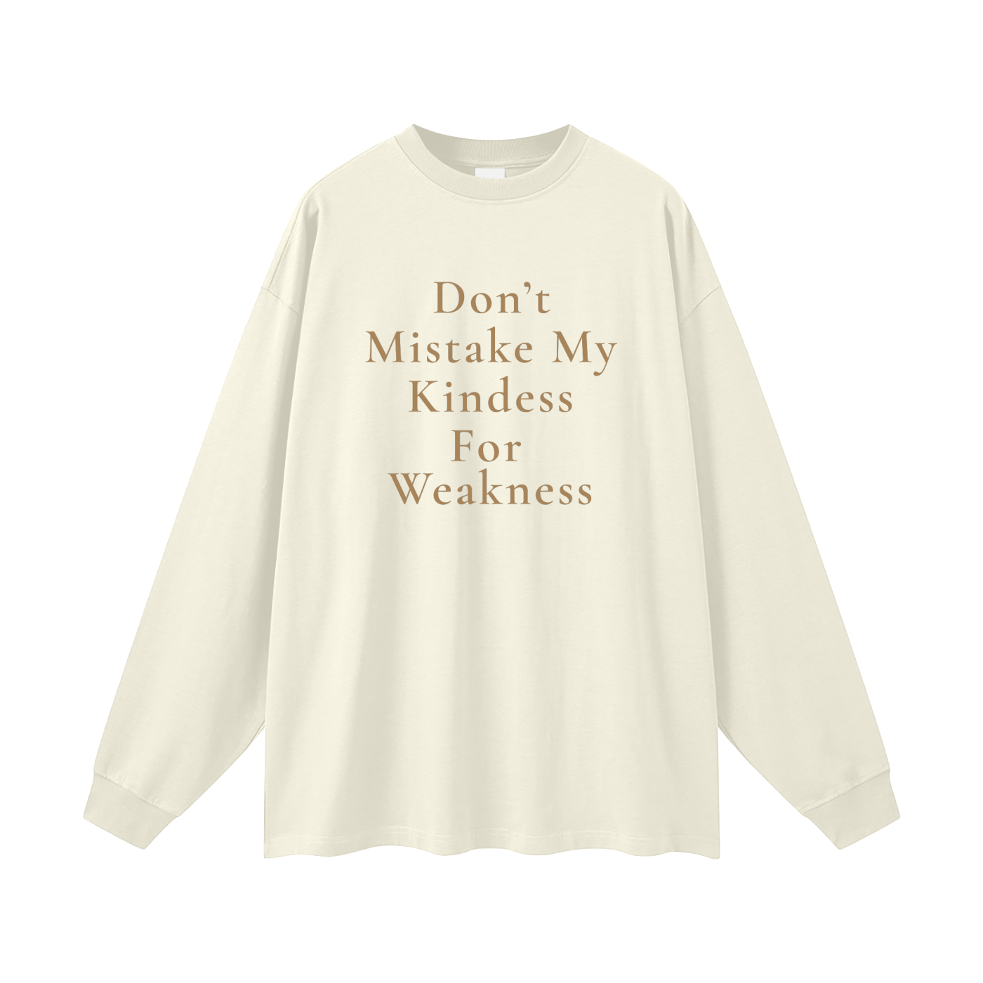 Don't Mistake My Kindness For Weakness Oversized Long Sleeve Tee
