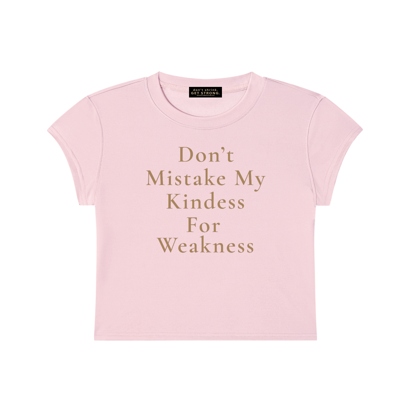 Don't Mistake My Kindness For Weakness Capped Sleeve Cropped Tee