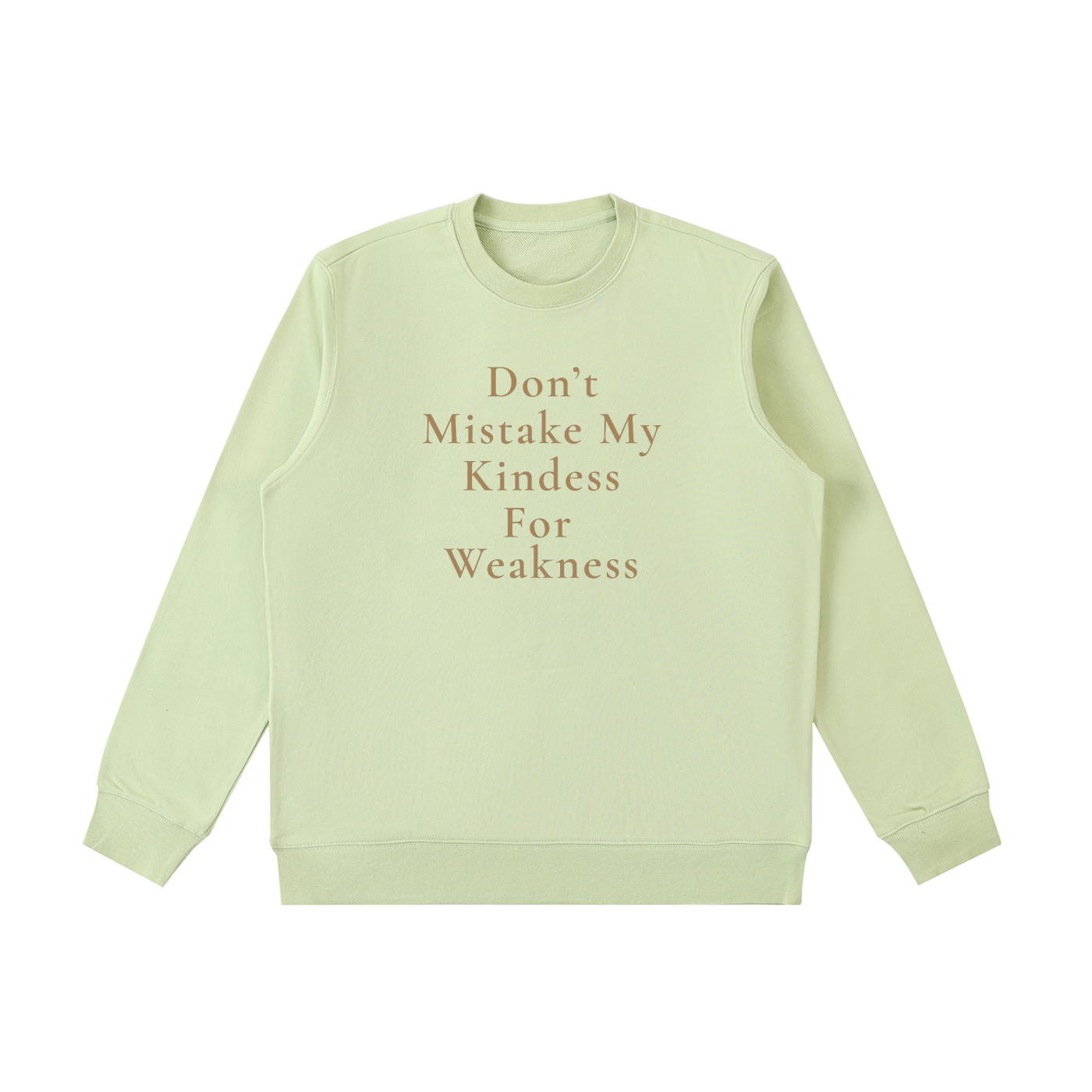 Don't Mistake My Kindness For Weakness Heavyweight Crewneck Sweatshirt