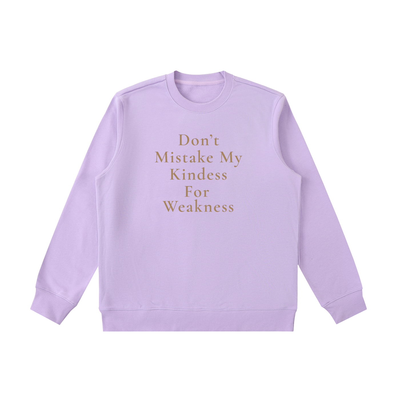 Don't Mistake My Kindness For Weakness Heavyweight Crewneck Sweatshirt