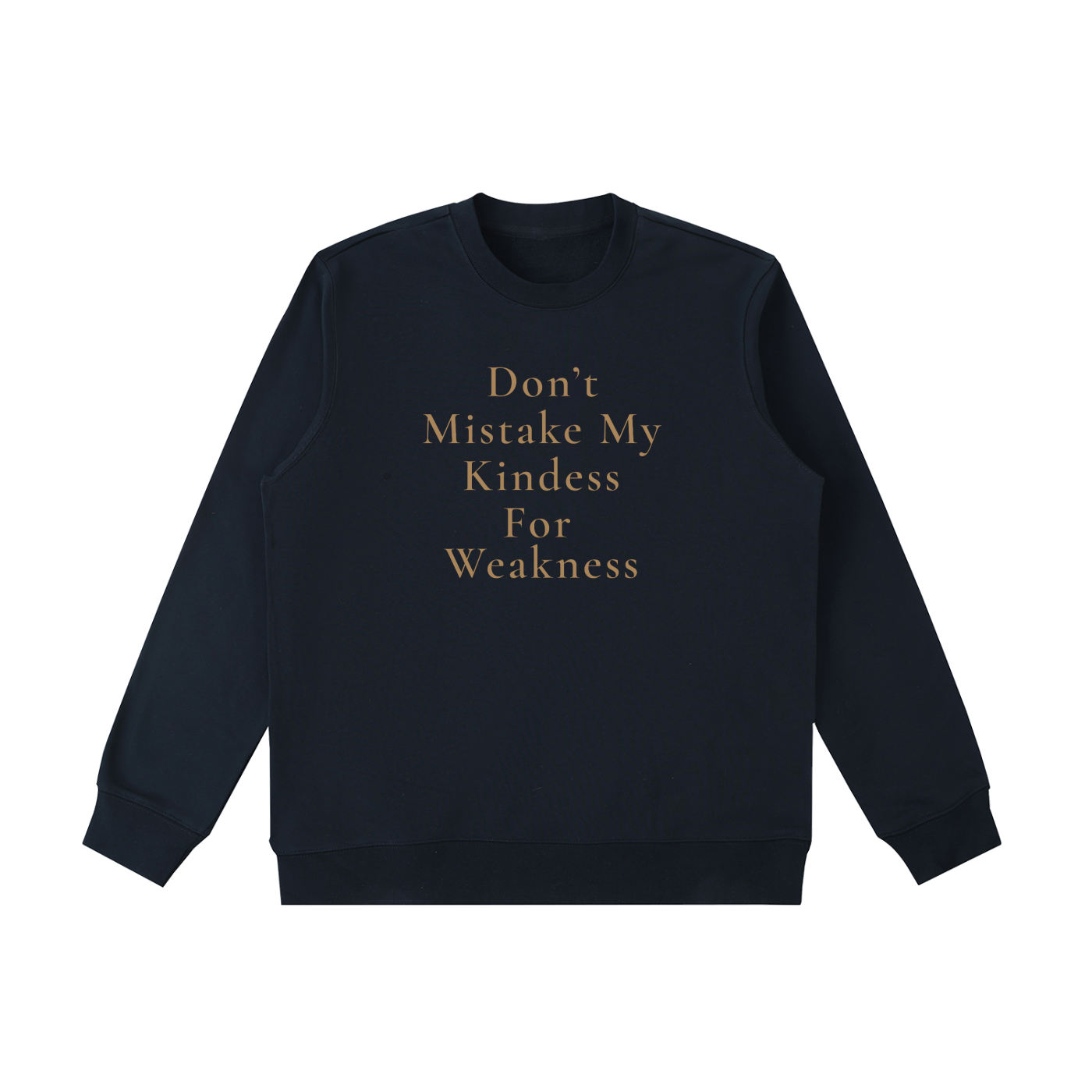 Don't Mistake My Kindness For Weakness Heavyweight Crewneck Sweatshirt