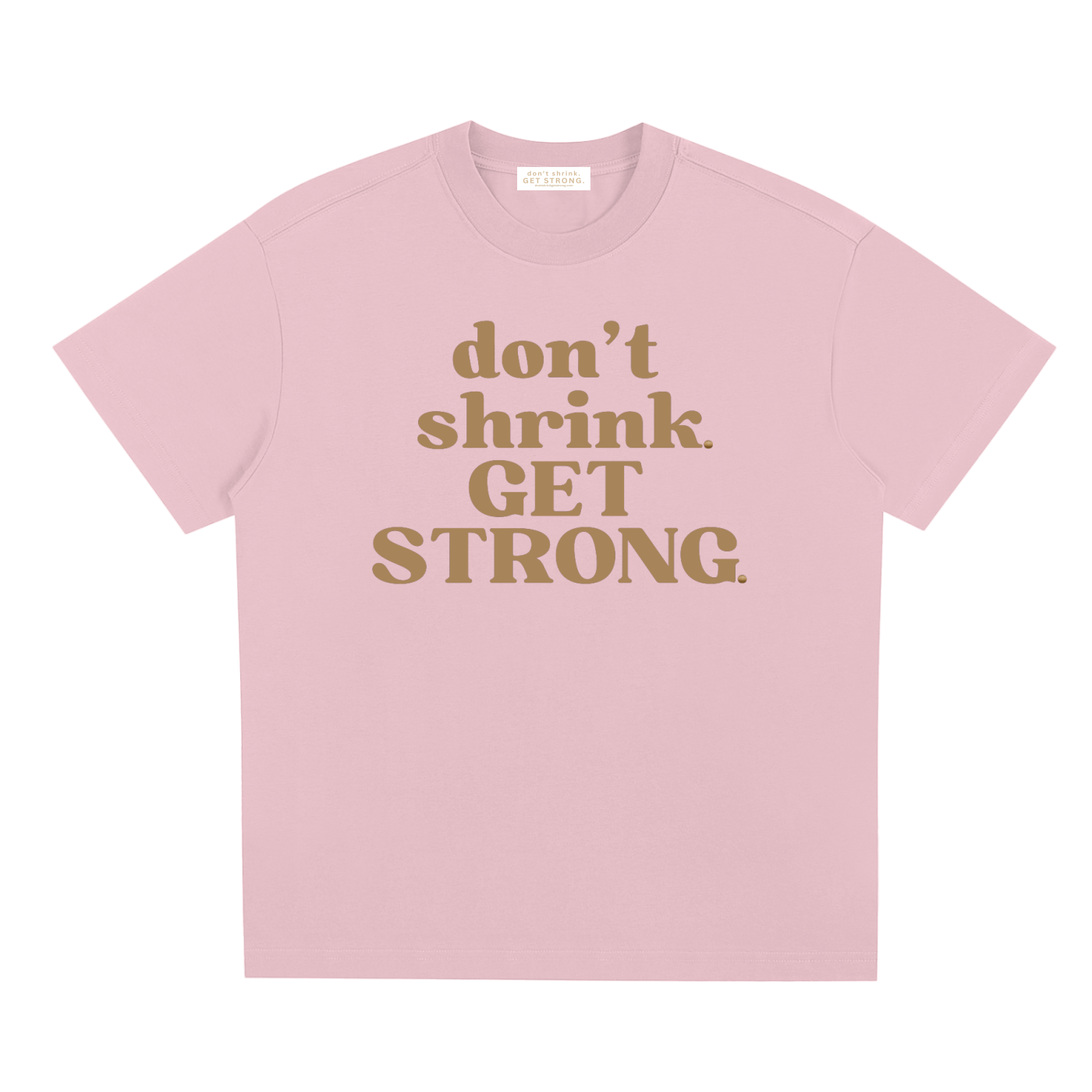 Don't Shrink. Get Strong. Quick-Dry Tee