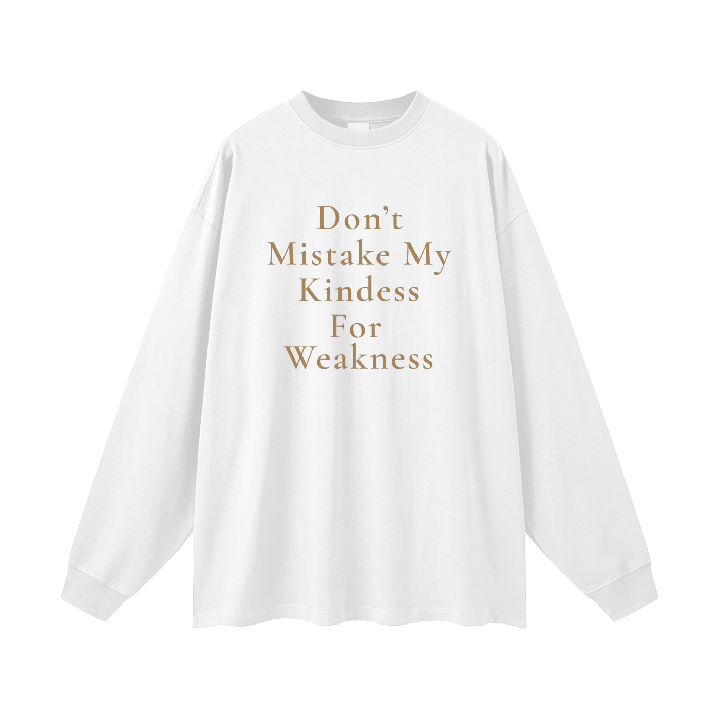 Don't Mistake My Kindness For Weakness Oversized Long Sleeve Tee