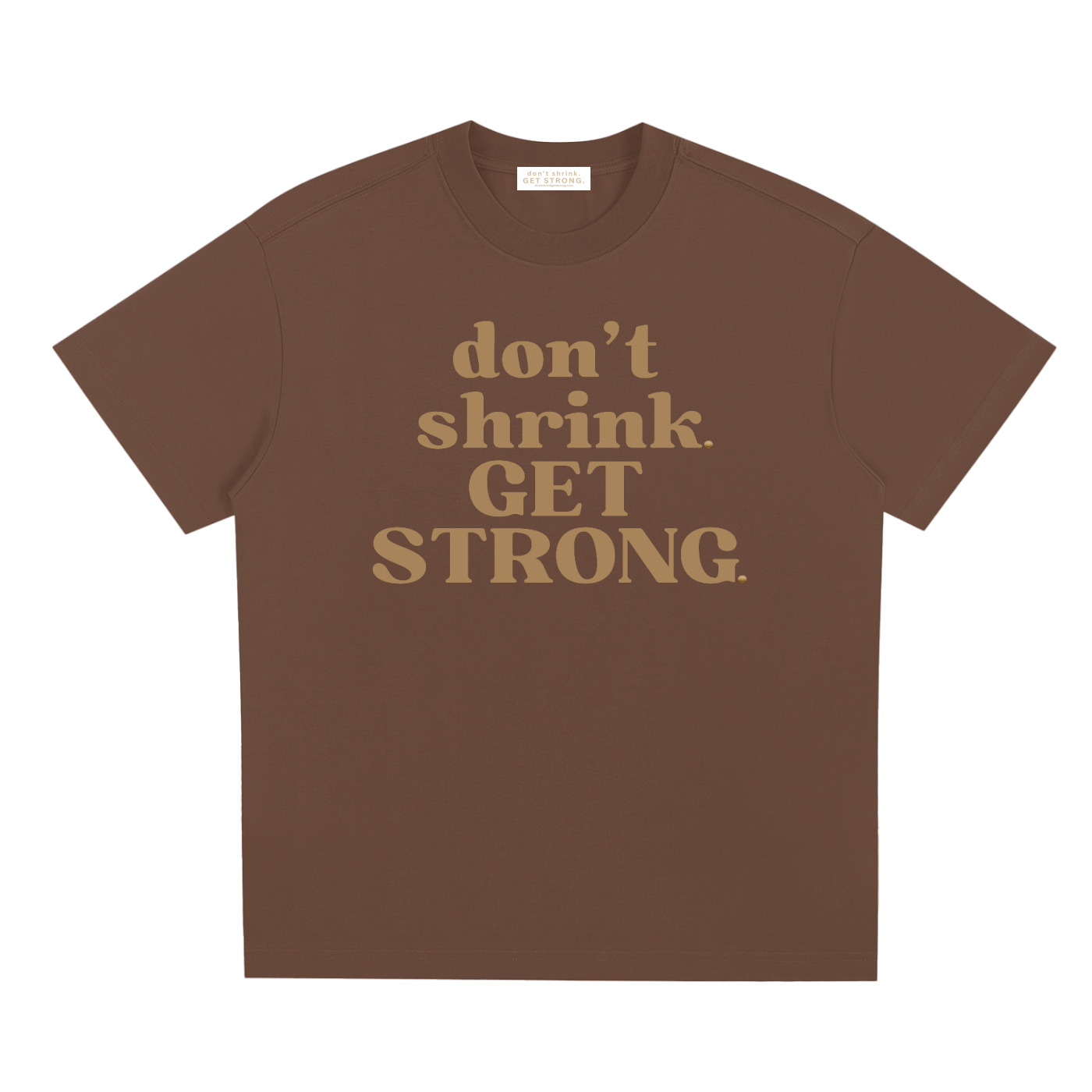 Don't Shrink. Get Strong. Quick-Dry Tee