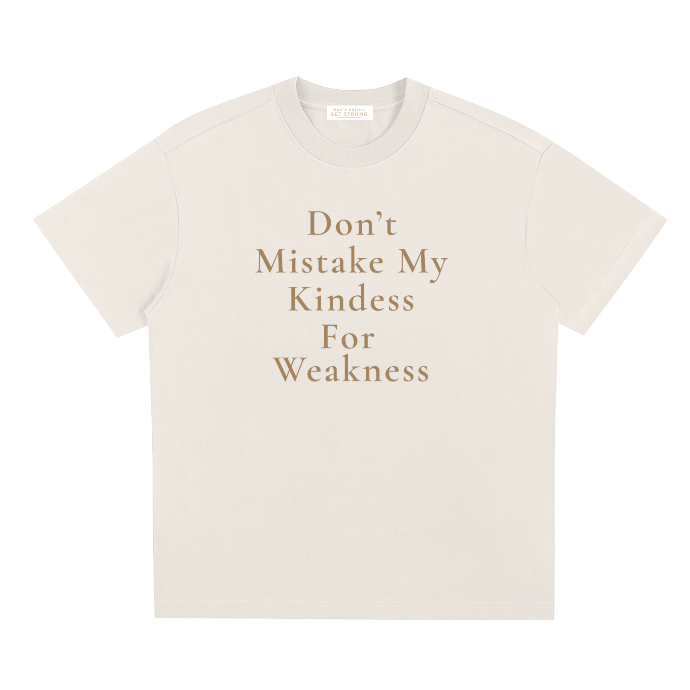 Don't Mistake My Kindness For Weakness Quick-Dry Tee