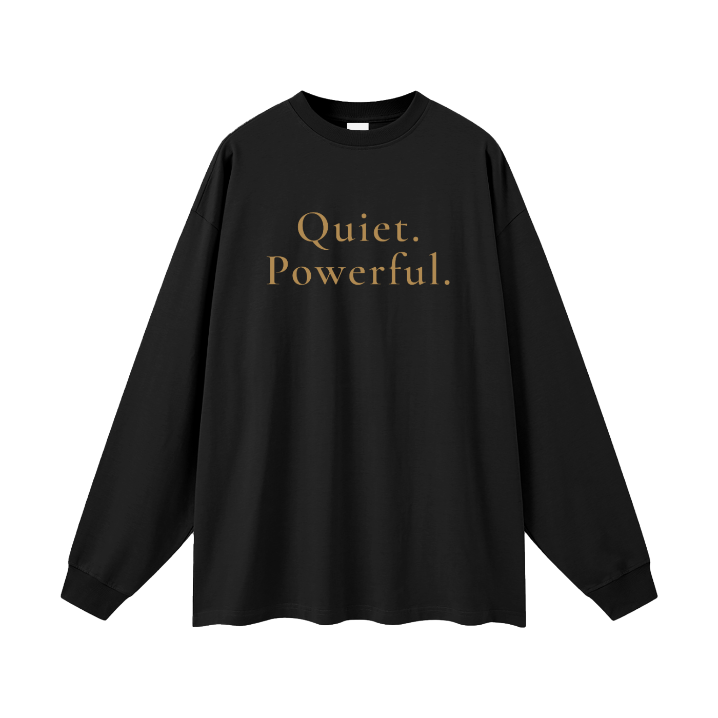 Quiet. Powerful. Oversized Long Sleeve Tee