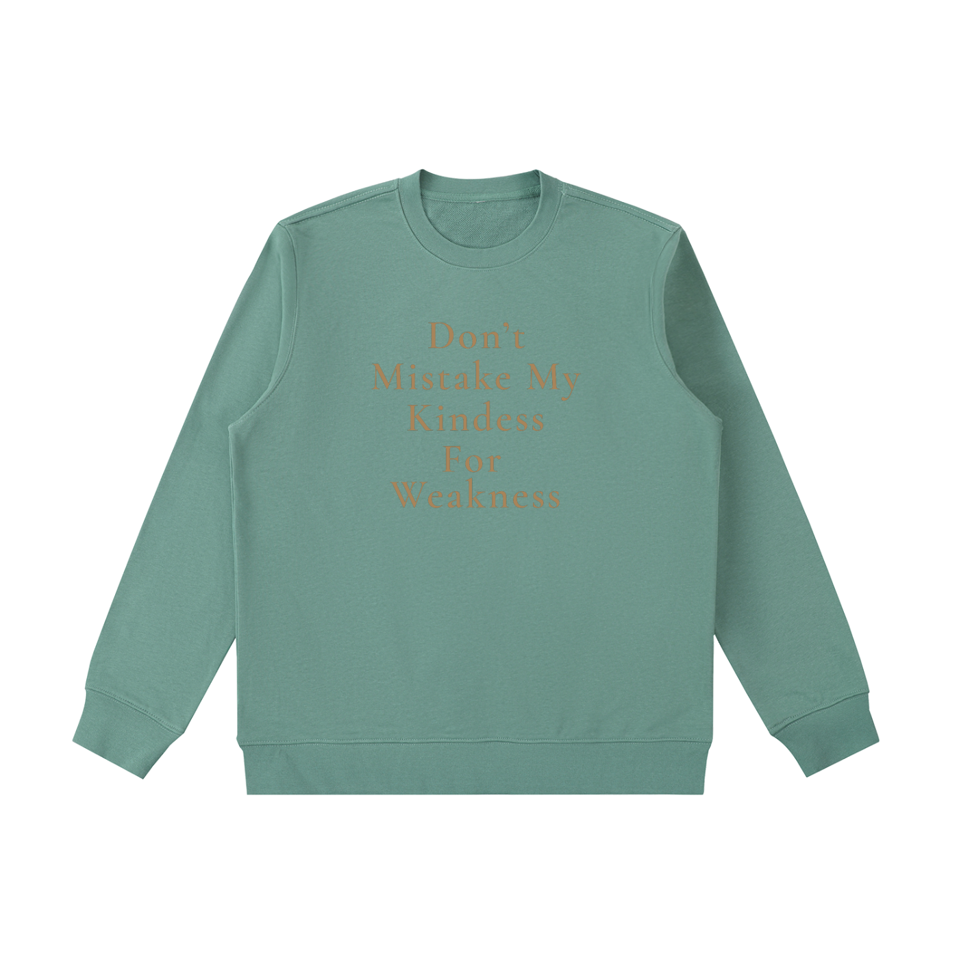 Don't Mistake My Kindness For Weakness Heavyweight Crewneck Sweatshirt