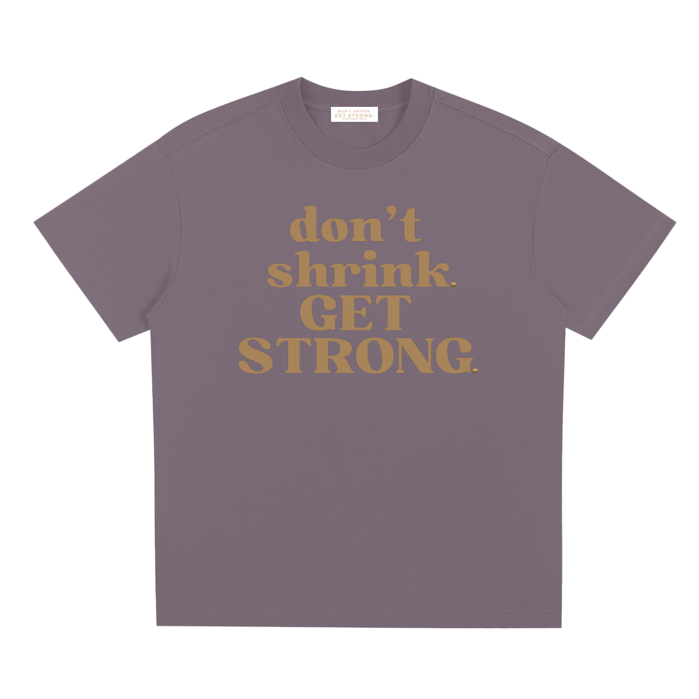 Don't Shrink. Get Strong. Quick-Dry Tee