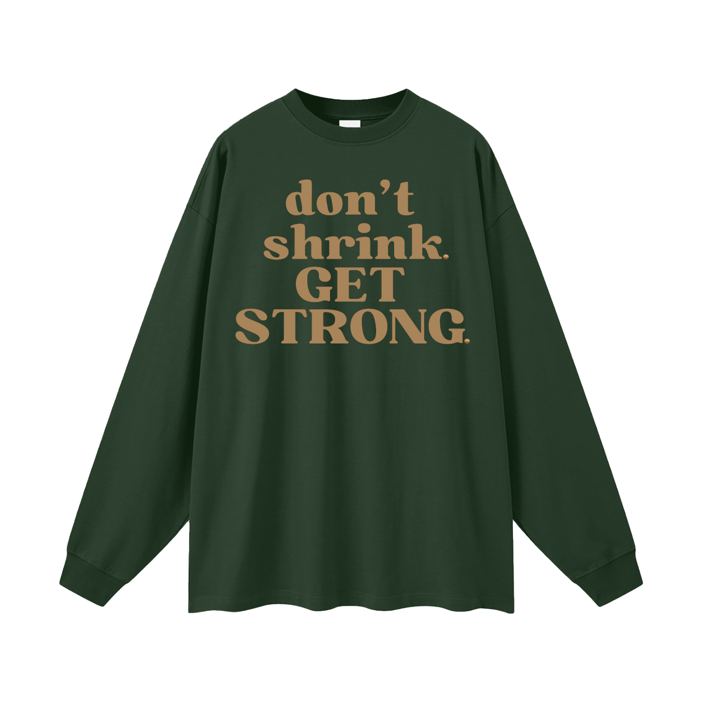 Don't Shrink. Get Strong. Oversized Long Sleeve Tee