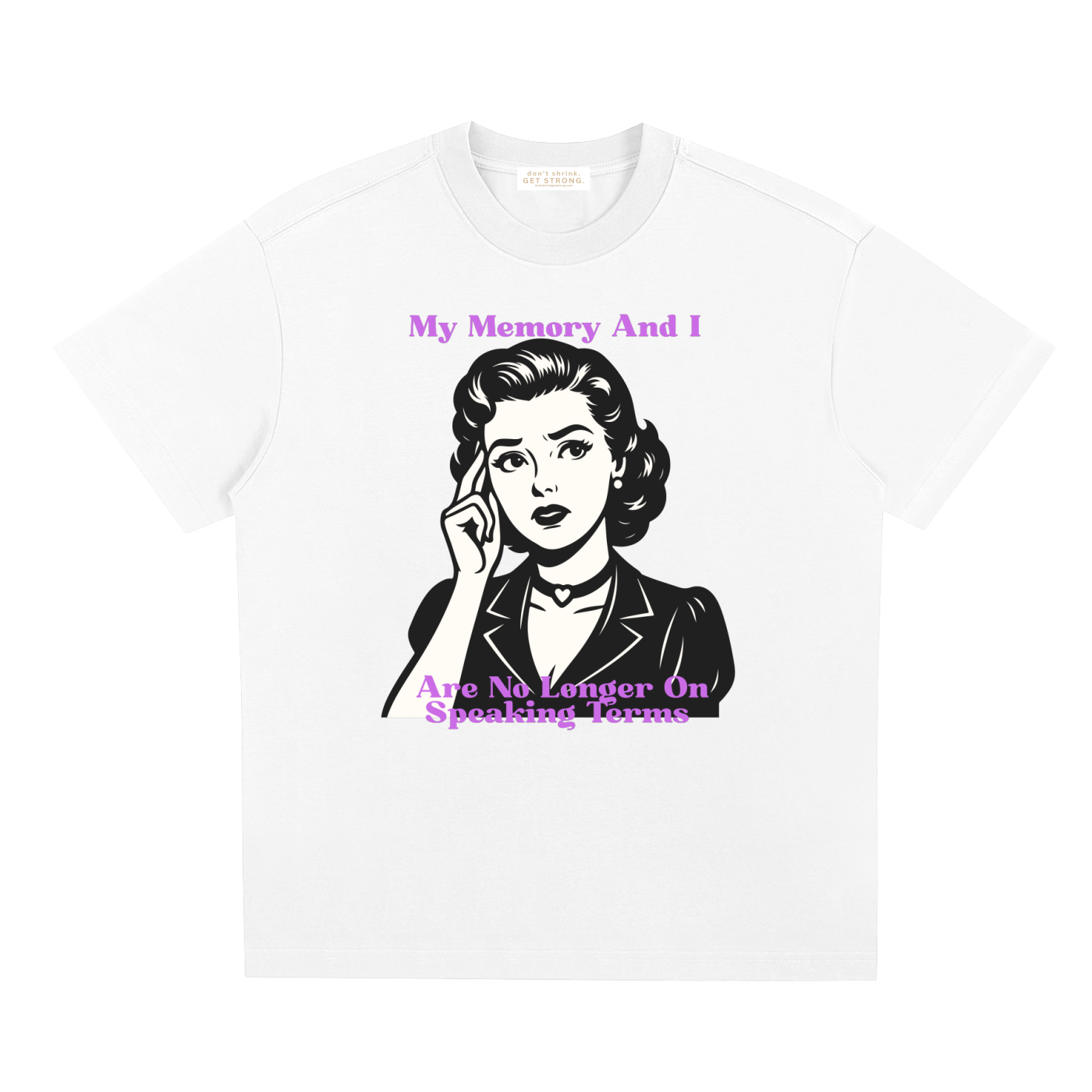 My Memory and I Are No Longer on Speaking Terms Quick-Dry Tee