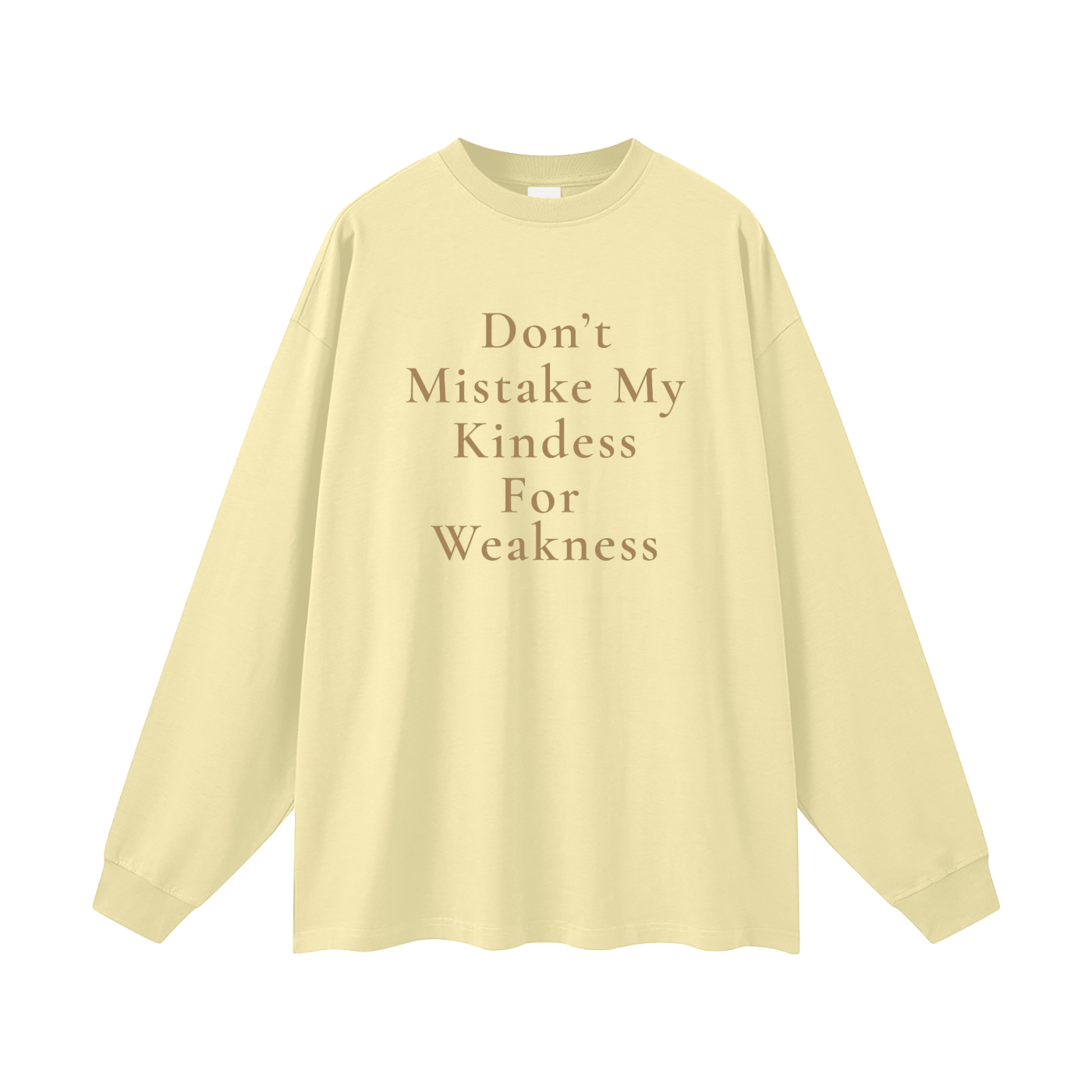 Don't Mistake My Kindness For Weakness Oversized Long Sleeve Tee