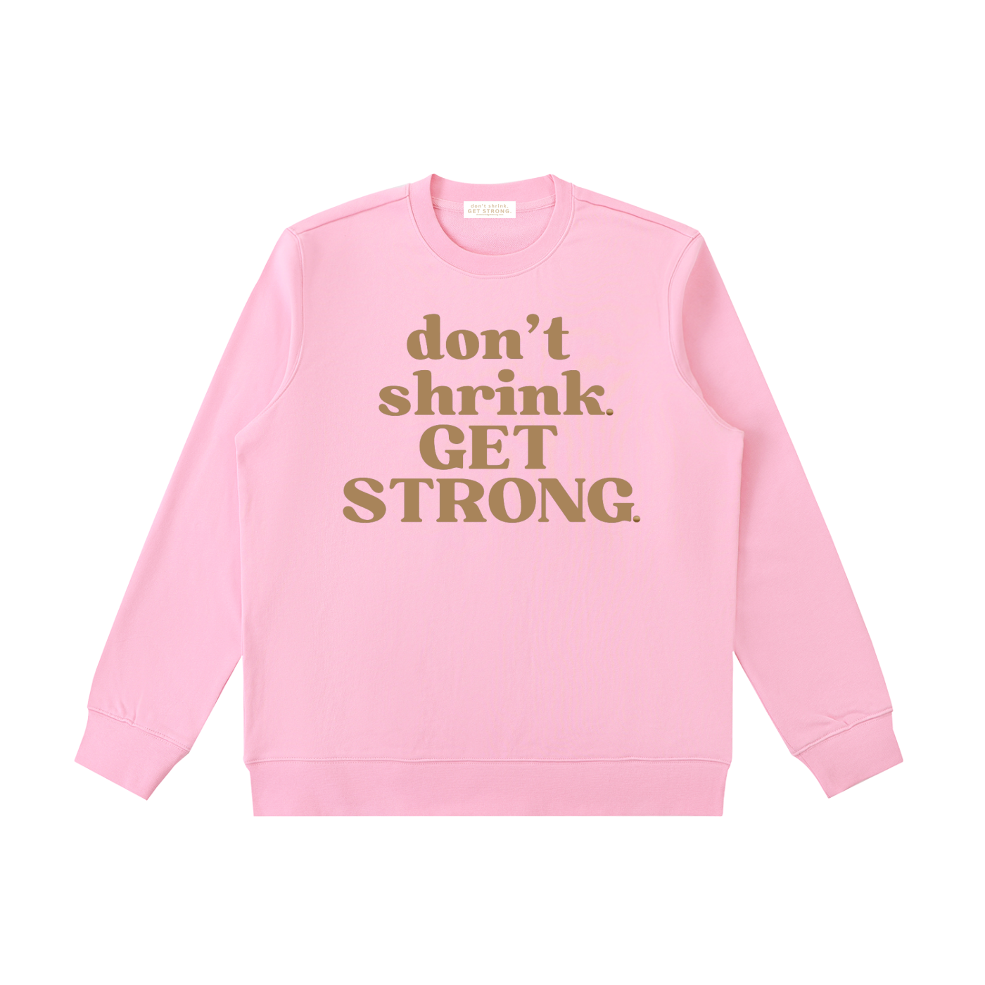Don't Shrink. Get Strong. Crewneck Sweatshirt