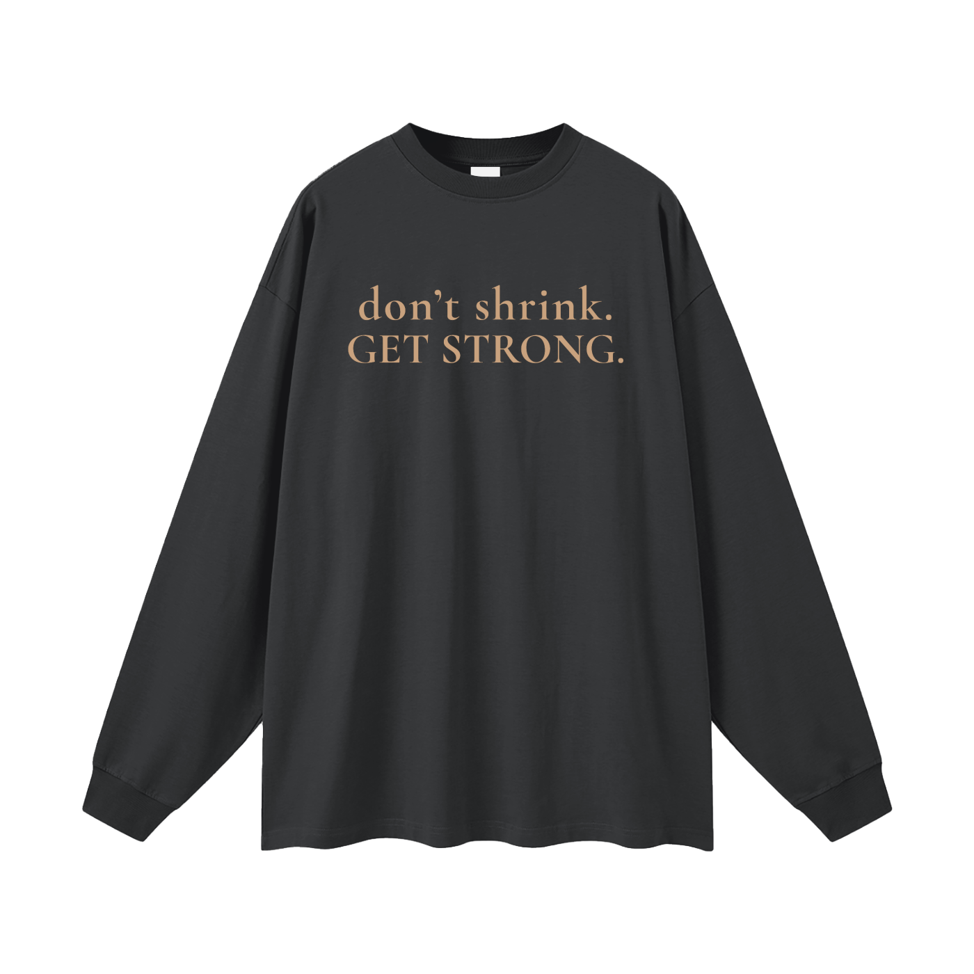 OG Don't Shrink. Get Strong. Oversized Long Sleeve Tee